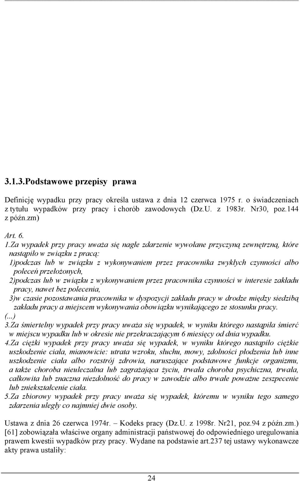 Za wypadek przy pracy uważa się nagłe zdarzenie wywołane przyczyną zewnętrzną, które nastąpiło w związku z pracą: 1)podczas lub w związku z wykonywaniem przez pracownika zwykłych czynności albo
