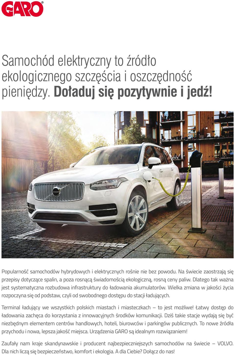 Wielka zmiana w jakości życia rozpoczyna się od podstaw, czyli od swobodnego dostępu do stacji ładujących. Terminal ładujący we wszystkich polskich miastach i miasteczkach to jest możliwe!
