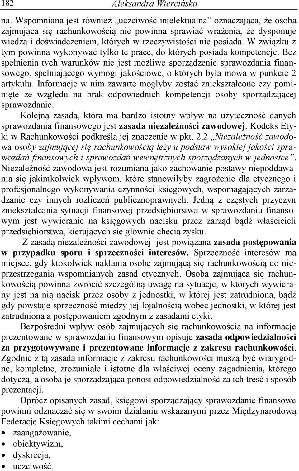 posiada. W związku z tym powinna wykonywać tylko te prace, do których posiada kompetencje.