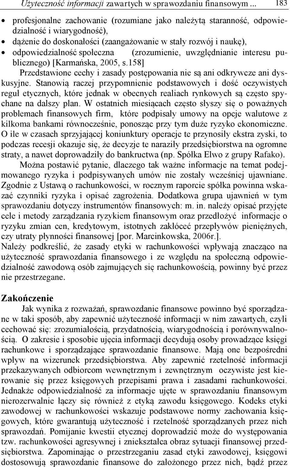 (zrozumienie, uwzględnianie interesu publicznego) [Karmańska, 2005, s.158] Przedstawione cechy i zasady postępowania nie są ani odkrywcze ani dyskusyjne.
