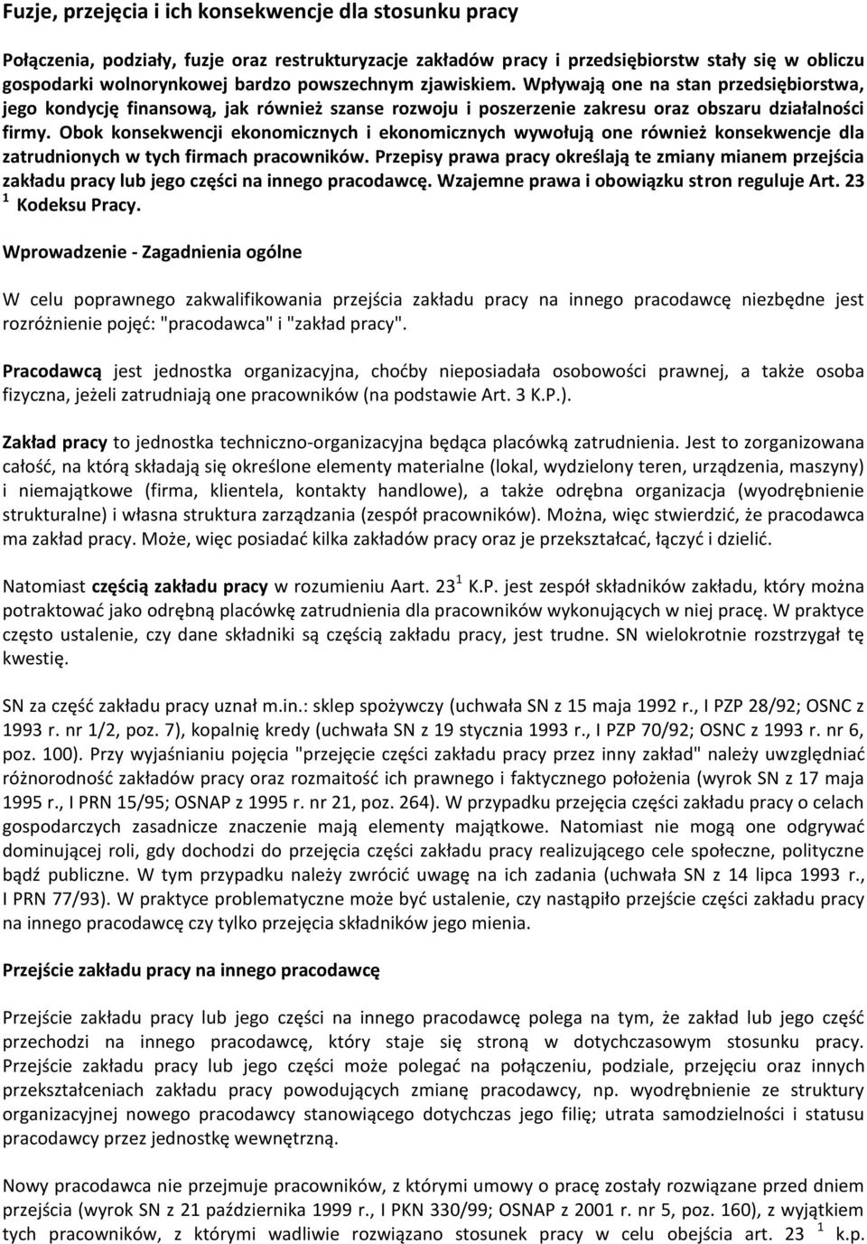 Obok konsekwencji ekonomicznych i ekonomicznych wywołują one również konsekwencje dla zatrudnionych w tych firmach pracowników.