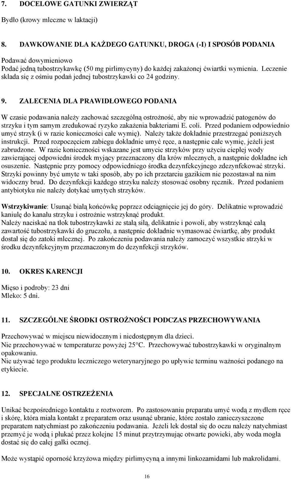 Leczenie składa się z ośmiu podań jednej tubostrzykawki co 24 godziny. 9.