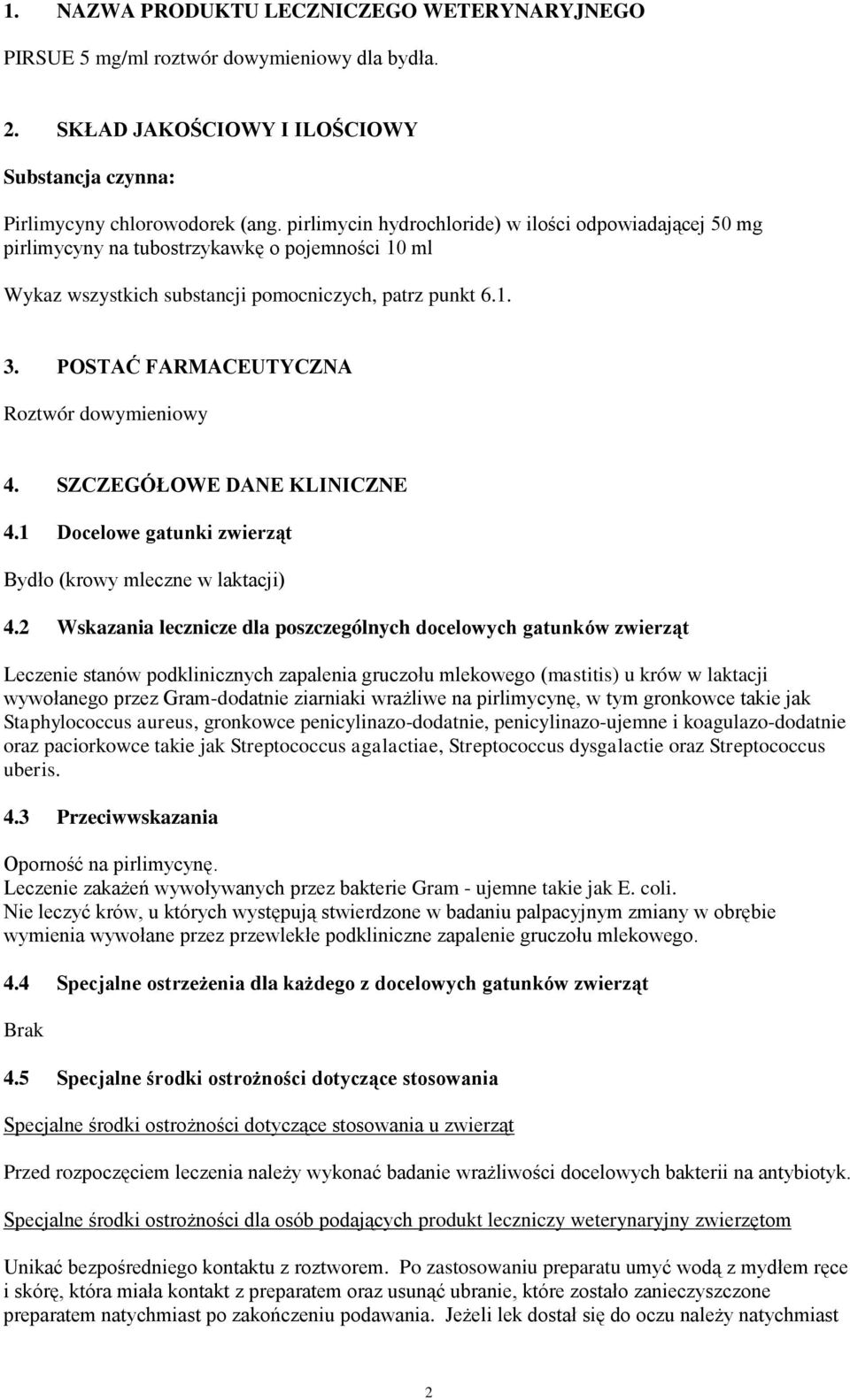 POSTAĆ FARMACEUTYCZNA Roztwór dowymieniowy 4. SZCZEGÓŁOWE DANE KLINICZNE 4.1 Docelowe gatunki zwierząt Bydło (krowy mleczne w laktacji) 4.