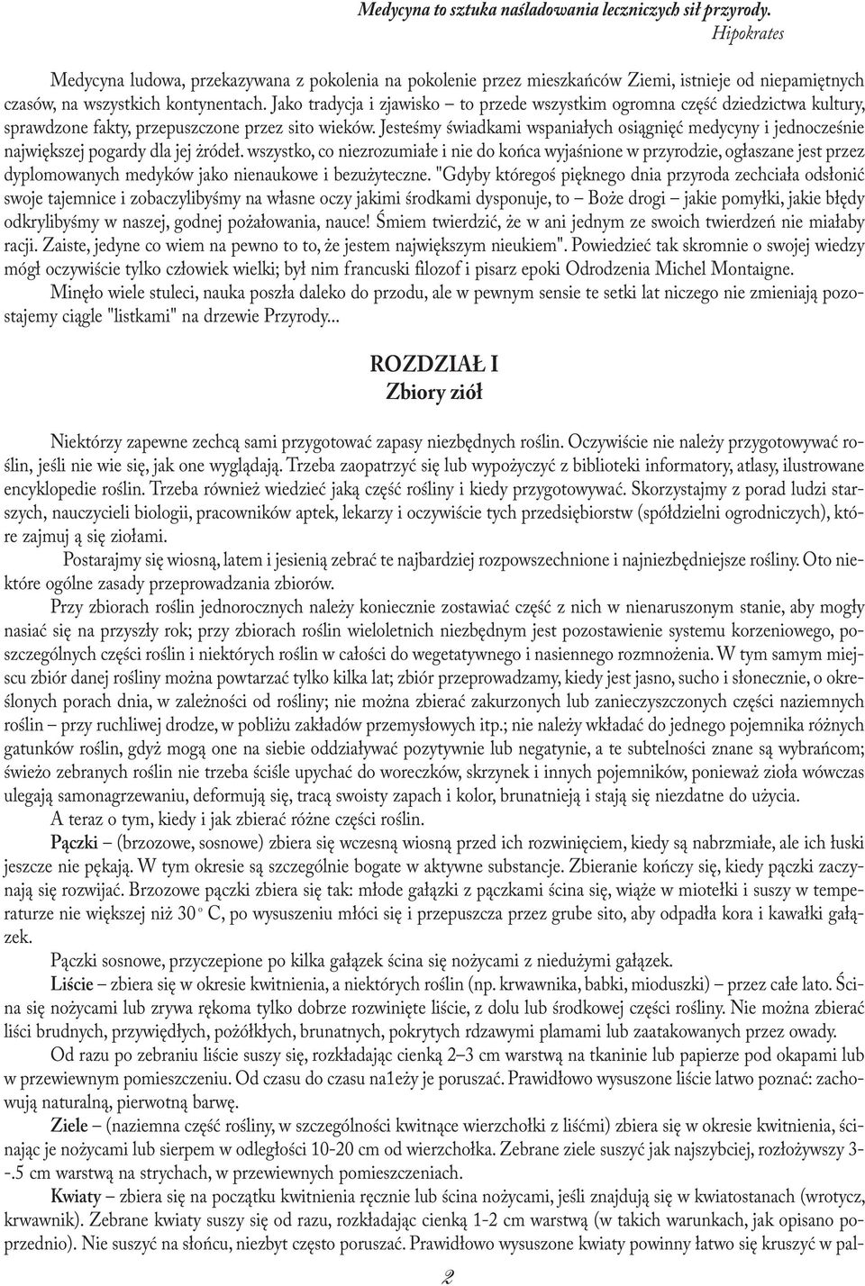 Jako tradycja i zjawisko to przede wszystkim ogromna część dziedzictwa kultury, sprawdzone fakty, przepuszczone przez sito wieków.