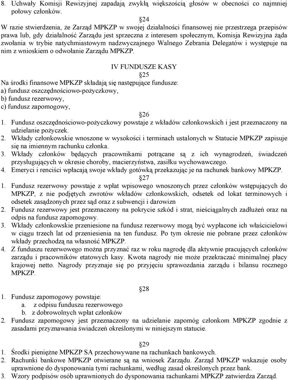 zwołania w trybie natychmiastowym nadzwyczajnego Walnego Zebrania Delegatów i występuje na nim z wnioskiem o odwołanie Zarządu MPKZP.