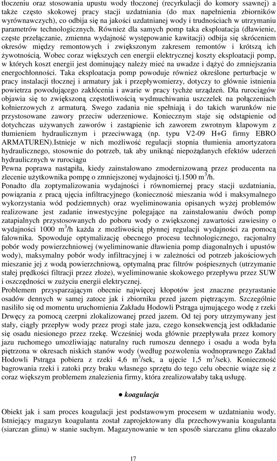 RównieŜ dla samych pomp taka eksploatacja (dławienie, częste przełączanie, zmienna wydajność występowanie kawitacji) odbija się skróceniem okresów między remontowych i zwiększonym zakresem remontów i