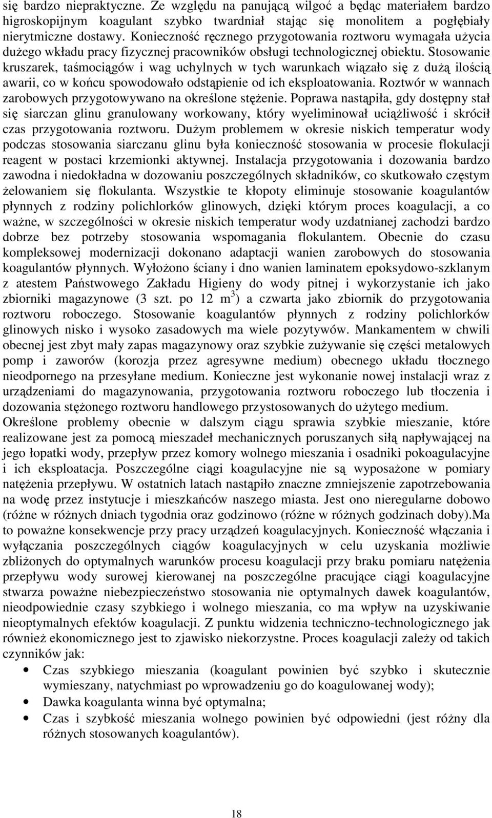 Stosowanie kruszarek, taśmociągów i wag uchylnych w tych warunkach wiązało się z duŝą ilością awarii, co w końcu spowodowało odstąpienie od ich eksploatowania.