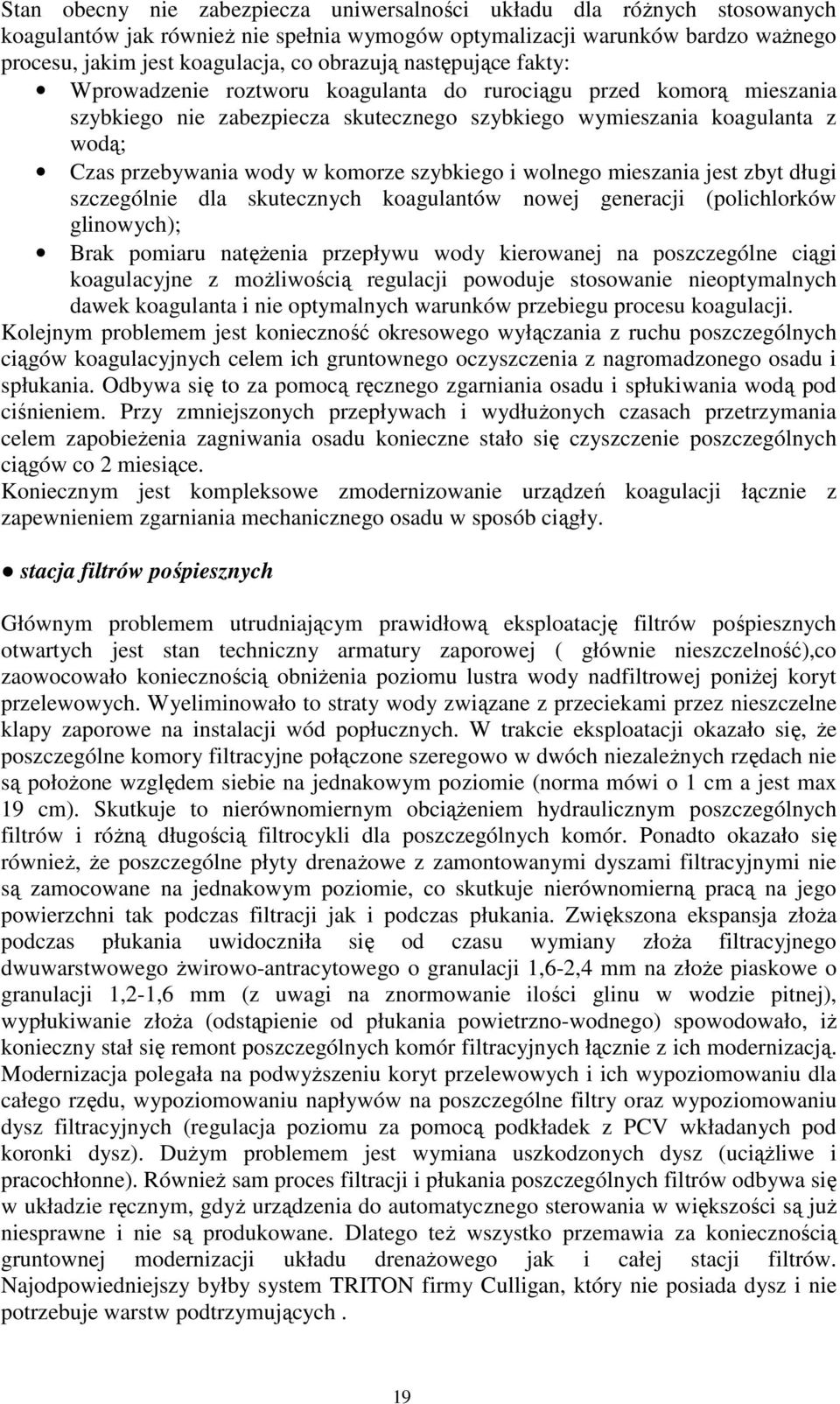szybkiego i wolnego mieszania jest zbyt długi szczególnie dla skutecznych koagulantów nowej generacji (polichlorków glinowych); Brak pomiaru natęŝenia przepływu wody kierowanej na poszczególne ciągi