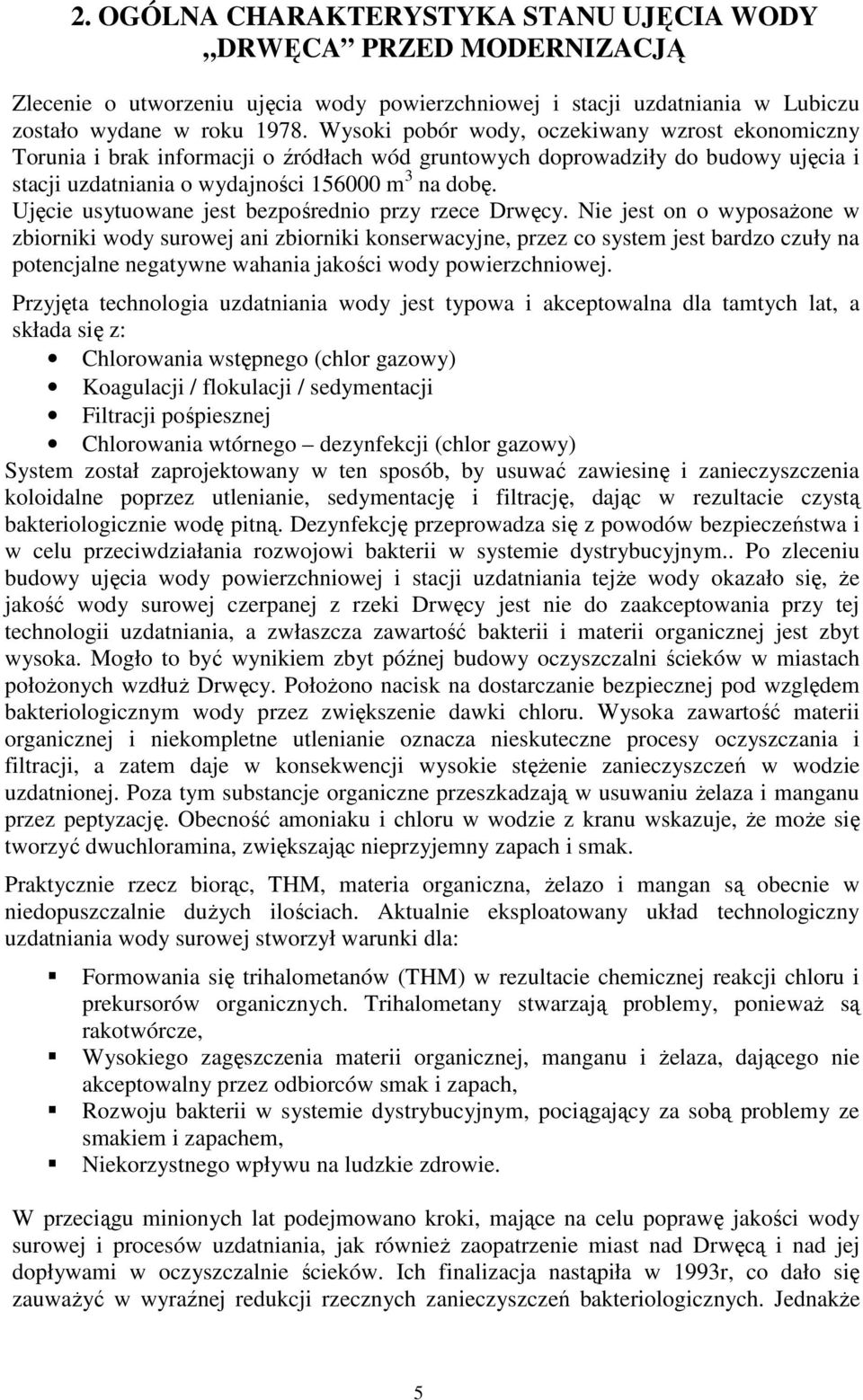 Ujęcie usytuowane jest bezpośrednio przy rzece Drwęcy.