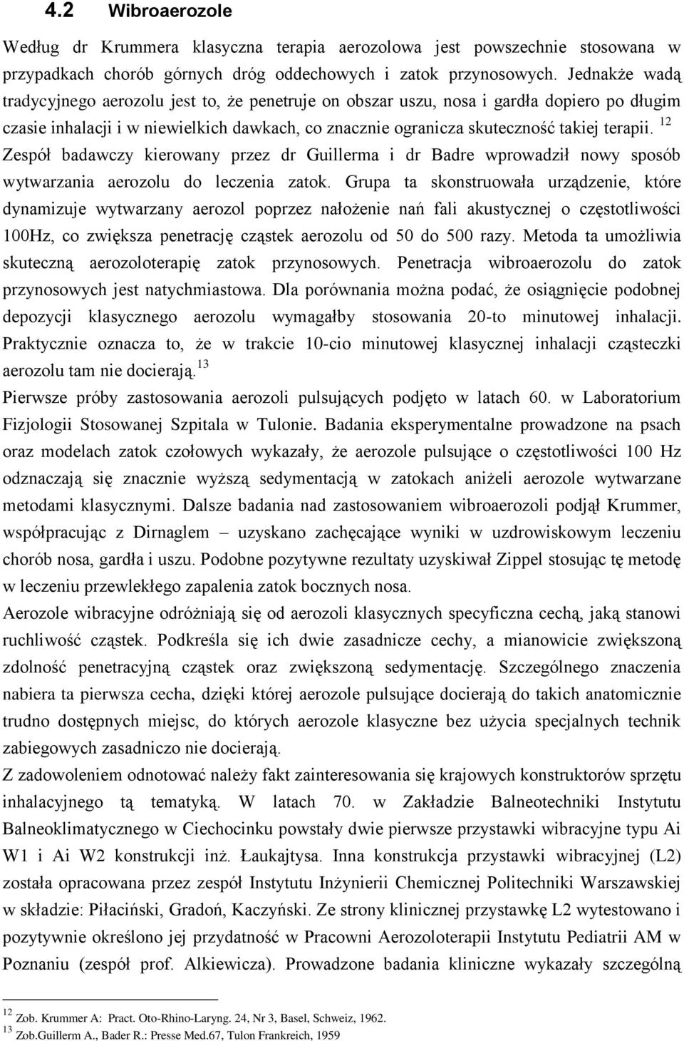 12 Zespół badawczy kierowany przez dr Guillerma i dr Badre wprowadził nowy sposób wytwarzania aerozolu do leczenia zatok.