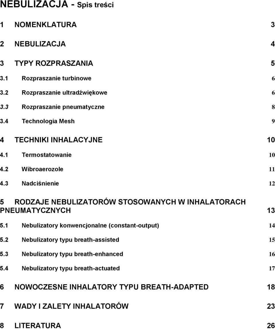 3 Nadciśnienie 12 5 RODZAJE NEBULIZATORÓW STOSOWANYCH W INHALATORACH PNEUMATYCZNYCH 13 5.1 Nebulizatory konwencjonalne (constant-output) 14 5.