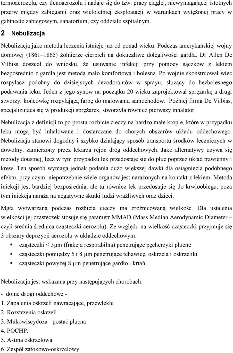 2 Nebulizacja Nebulizacja jako metoda leczenia istnieje już od ponad wieku. Podczas amerykańskiej wojny domowej (1861 1865) żołnierze cierpieli na dokuczliwe dolegliwości gardła.