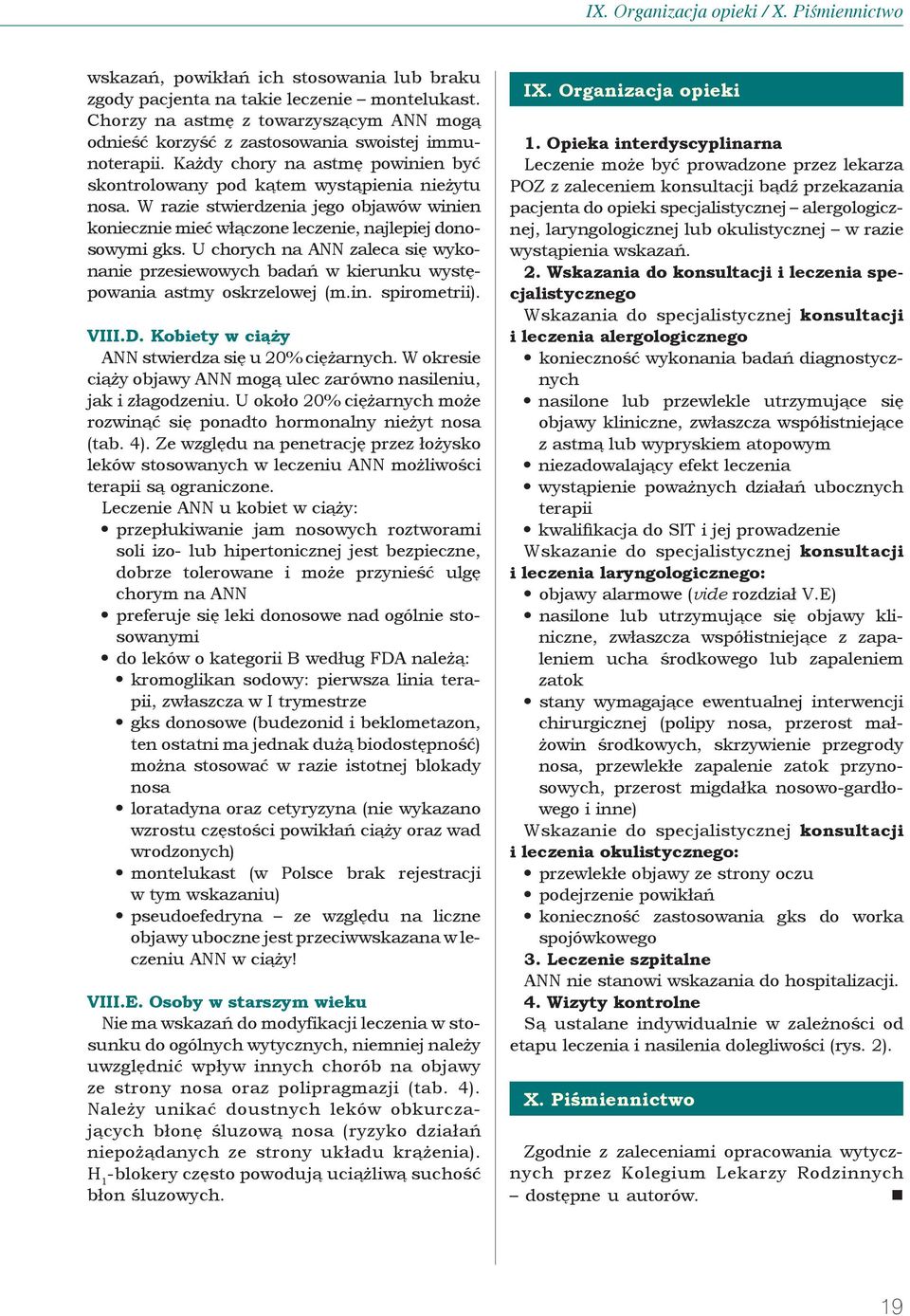 W razie stwierdzenia jego objawów winien koniecznie mieć włączone leczenie, najlepiej donosowymi gks.