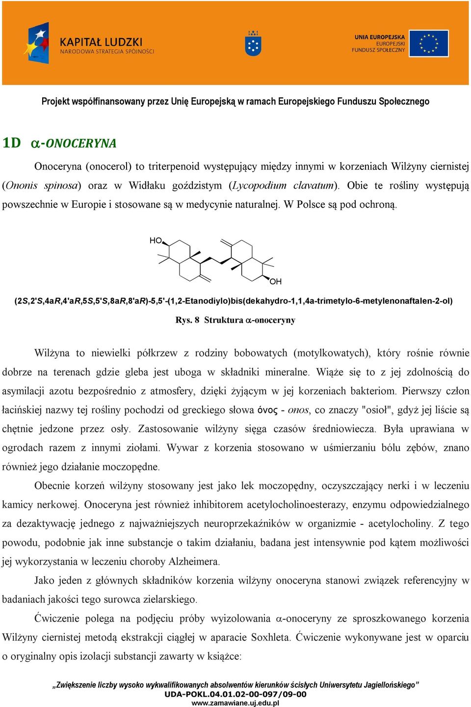 H (2S,2'S,4aR,4'aR,5S,5'S,8aR,8'aR)-5,5'-(1,2-Etanodiylo)bis(dekahydro-1,1,4a-trimetylo-6-metylenonaftalen-2-ol) H Rys.