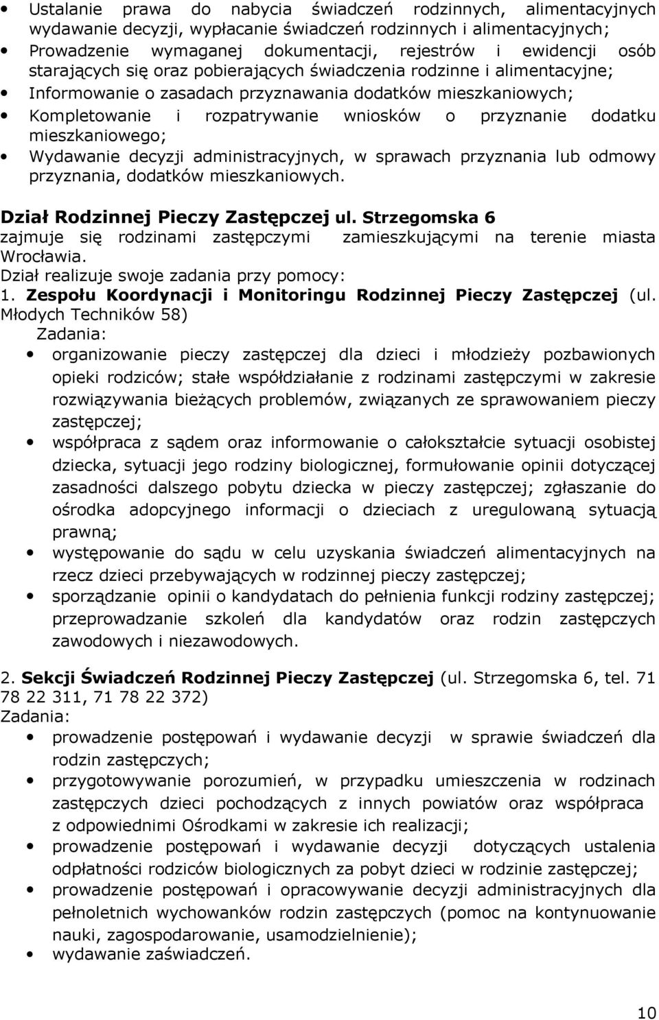 mieszkaniowego; Wydawanie decyzji administracyjnych, w sprawach przyznania lub odmowy przyznania, dodatków mieszkaniowych. Dział Rodzinnej Pieczy Zastępczej ul.
