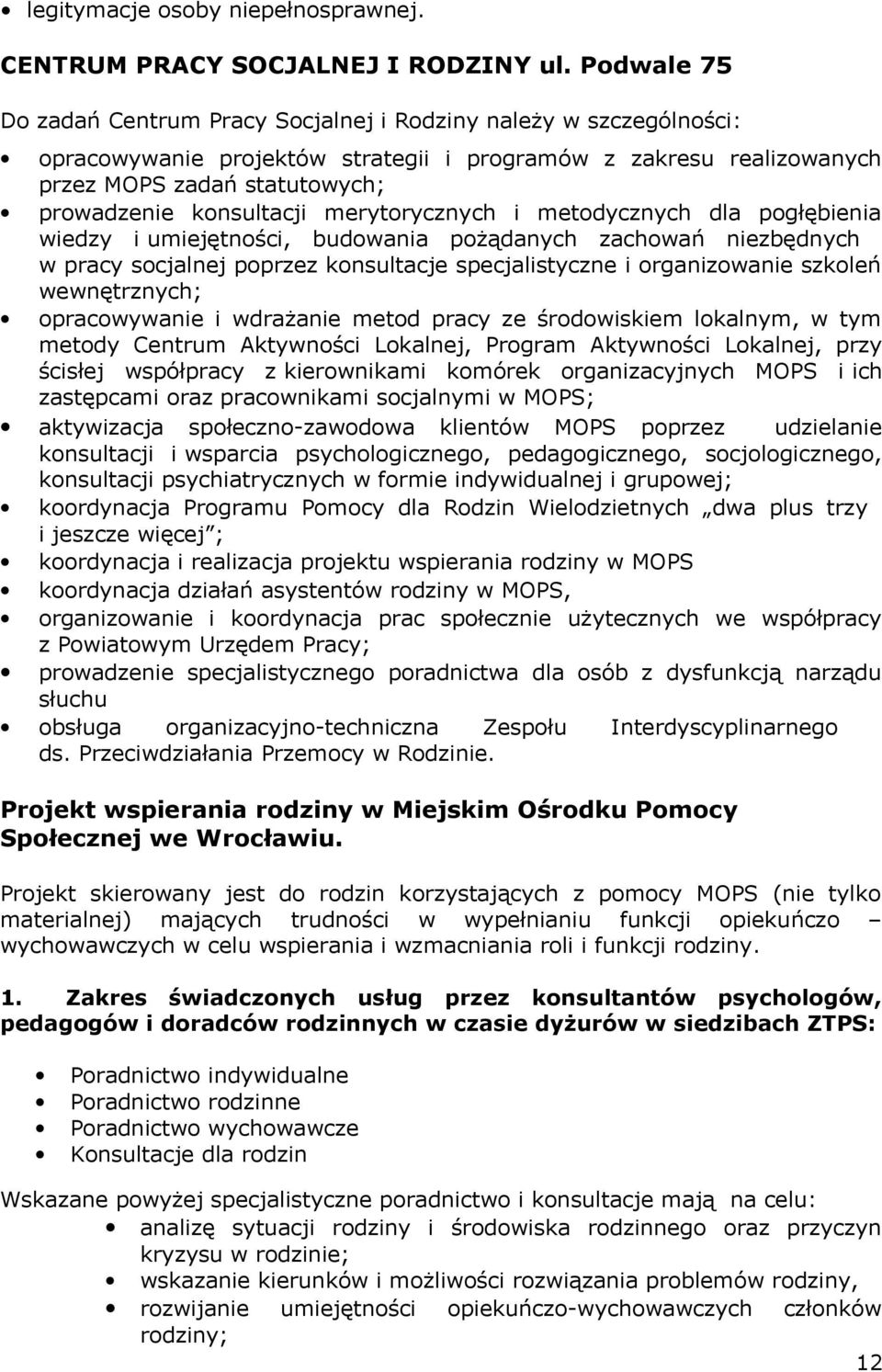 konsultacji merytorycznych i metodycznych dla pogłębienia wiedzy i umiejętności, budowania pożądanych zachowań niezbędnych w pracy socjalnej poprzez konsultacje specjalistyczne i organizowanie