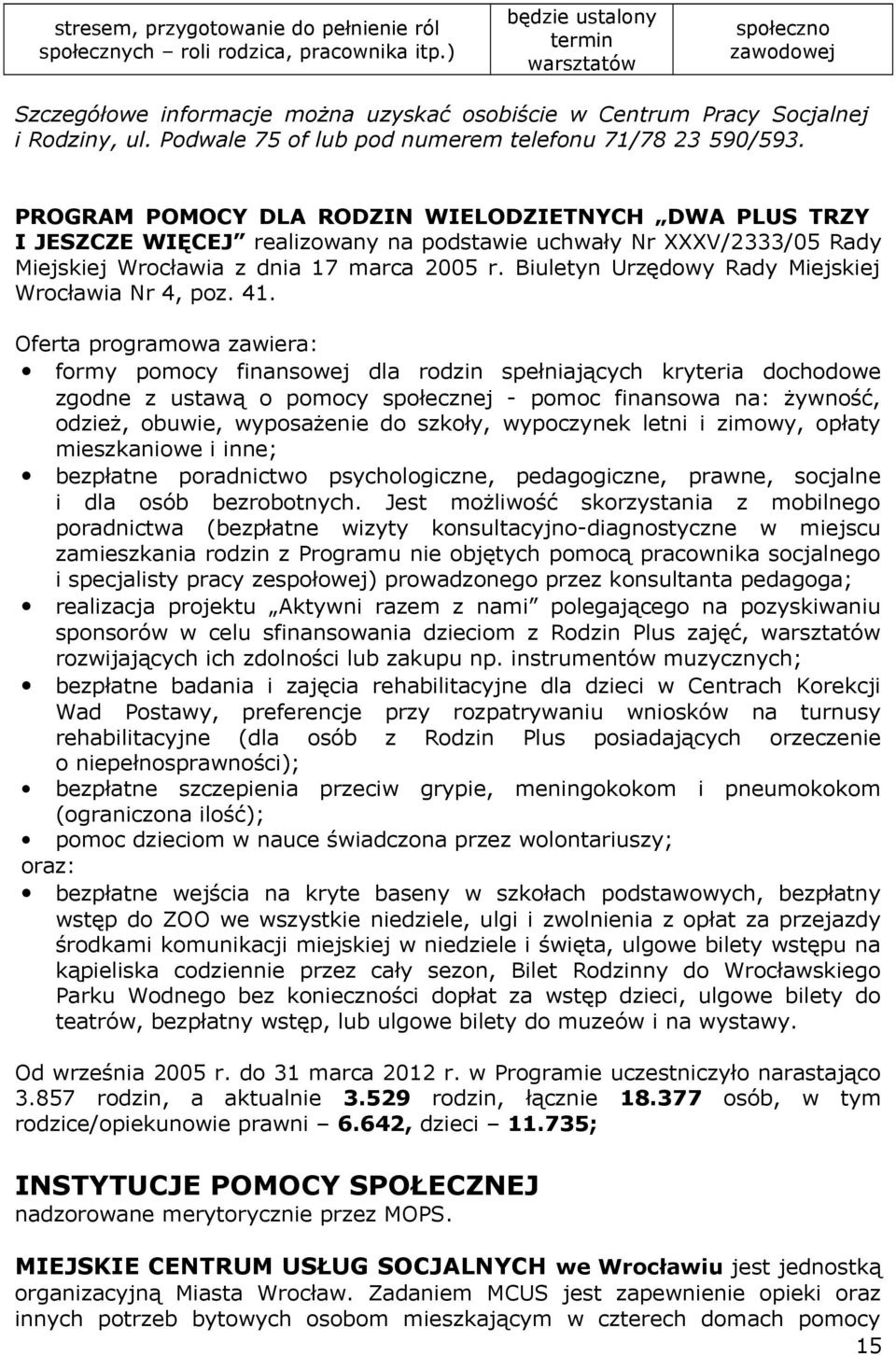 PROGRAM POMOCY DLA RODZIN WIELODZIETNYCH DWA PLUS TRZY I JESZCZE WIĘCEJ realizowany na podstawie uchwały Nr XXXV/2333/05 Rady Miejskiej Wrocławia z dnia 17 marca 2005 r.