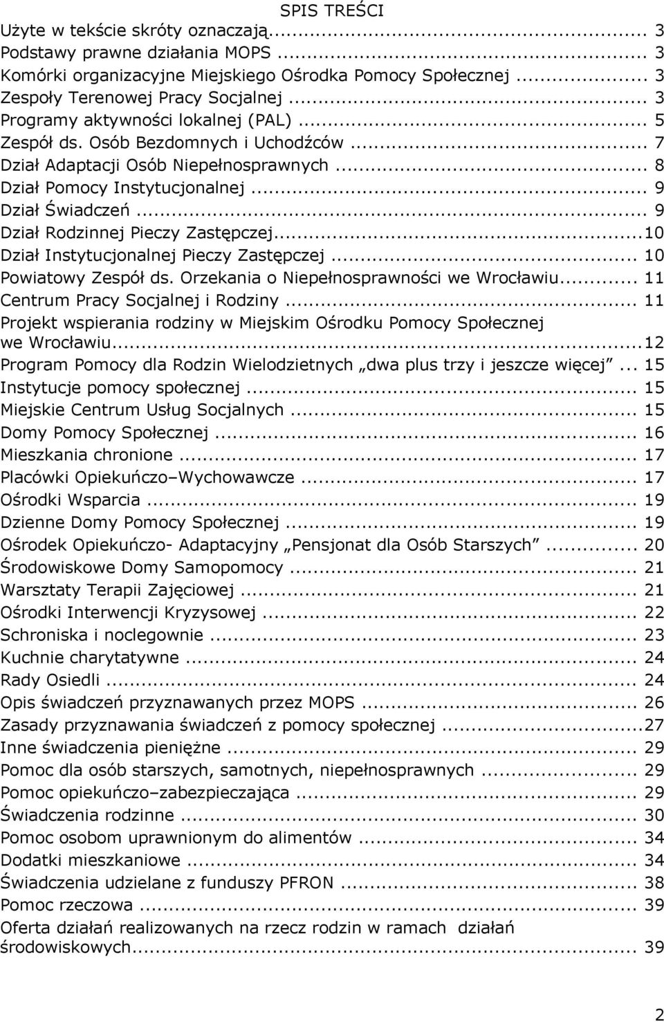 .. 9 Dział Rodzinnej Pieczy Zastępczej...10 Dział Instytucjonalnej Pieczy Zastępczej... 10 Powiatowy Zespół ds. Orzekania o Niepełnosprawności we Wrocławiu... 11 Centrum Pracy Socjalnej i Rodziny.