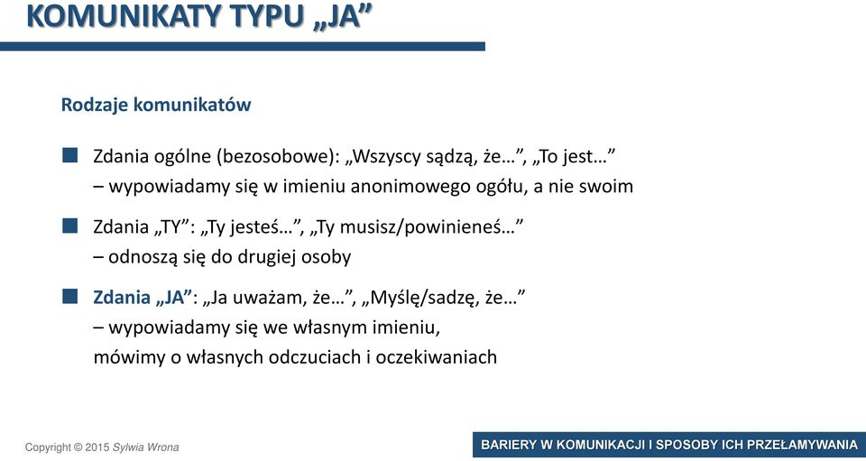 jesteś, Ty musisz/powinieneś odnoszą się do drugiej osoby Zdania JA : Ja uważam, że,