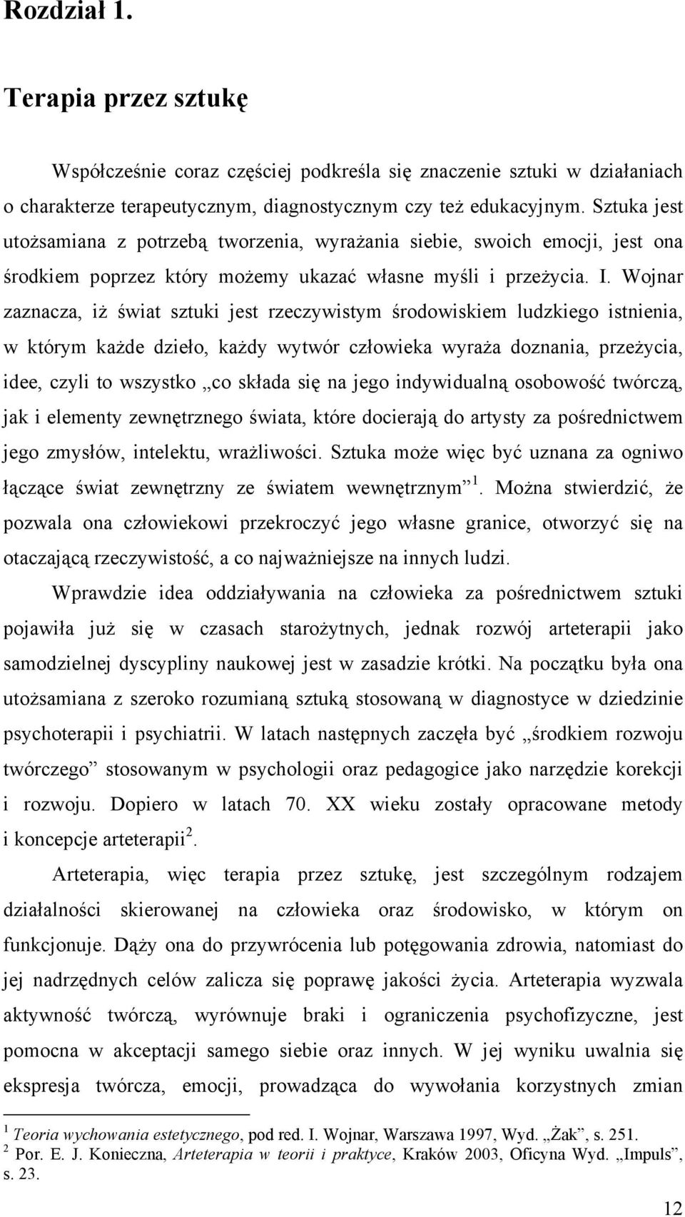 Wojnar zaznacza, iż świat sztuki jest rzeczywistym środowiskiem ludzkiego istnienia, w którym każde dzieło, każdy wytwór człowieka wyraża doznania, przeżycia, idee, czyli to wszystko co składa się na
