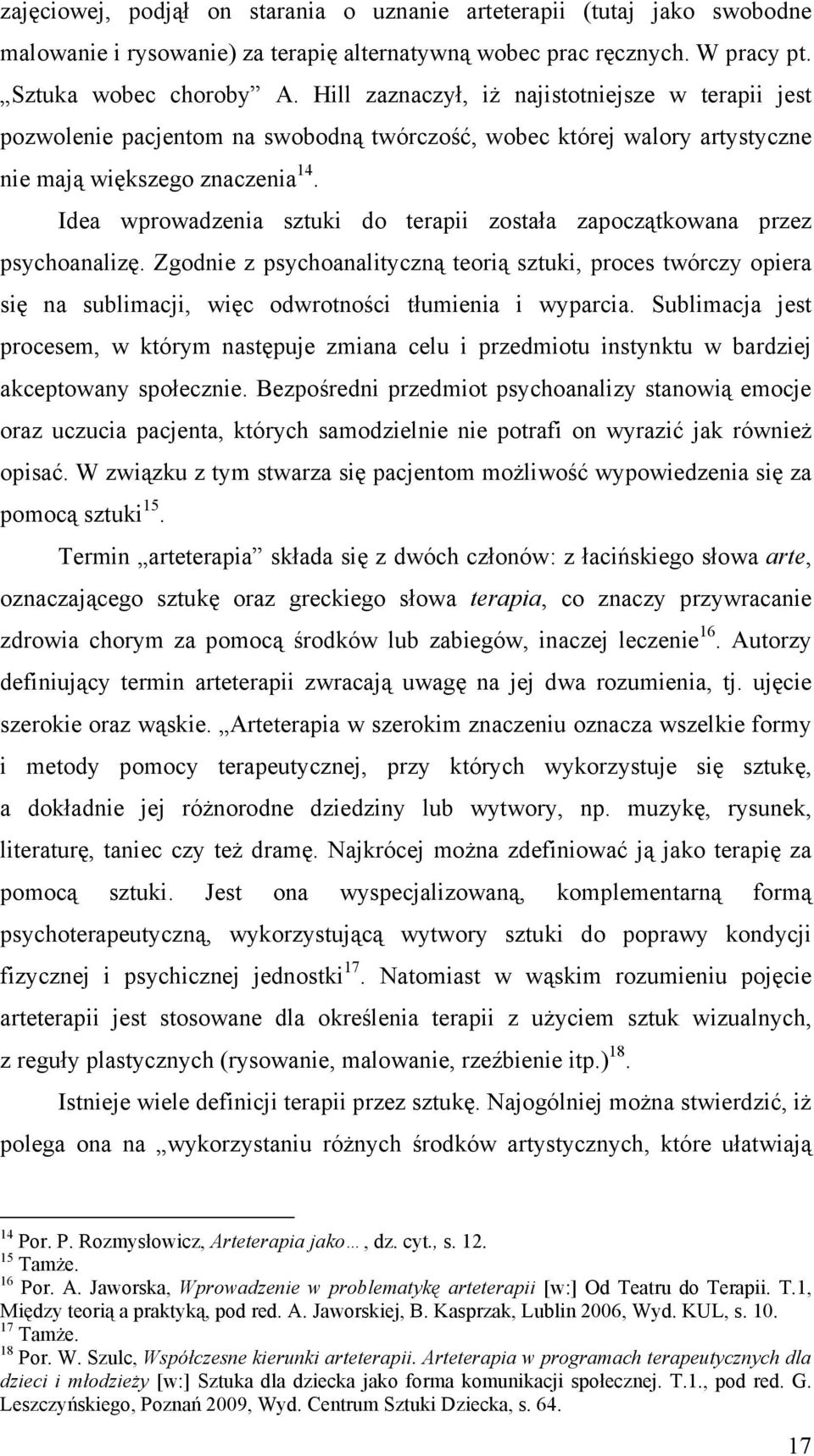 Idea wprowadzenia sztuki do terapii została zapoczątkowana przez psychoanalizę.