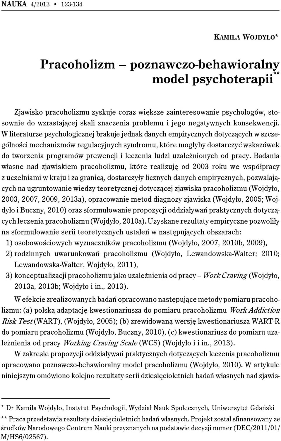 W literaturze psychologicznej brakuje jednak danych empirycznych dotyczących w szczególności mechanizmów regulacyjnych syndromu, które mogłyby dostarczyć wskazówek do tworzenia programów prewencji i