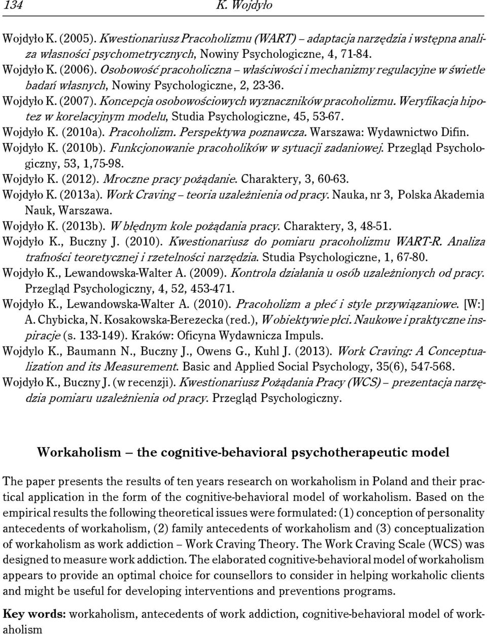 Weryfikacja hipotez w korelacyjnym modelu, Studia Psychologiczne, 45, 53-67. Wojdyło K. (2010a). Pracoholizm. Perspektywa poznawcza. Warszawa: Wydawnictwo Difin. Wojdyło K. (2010b).