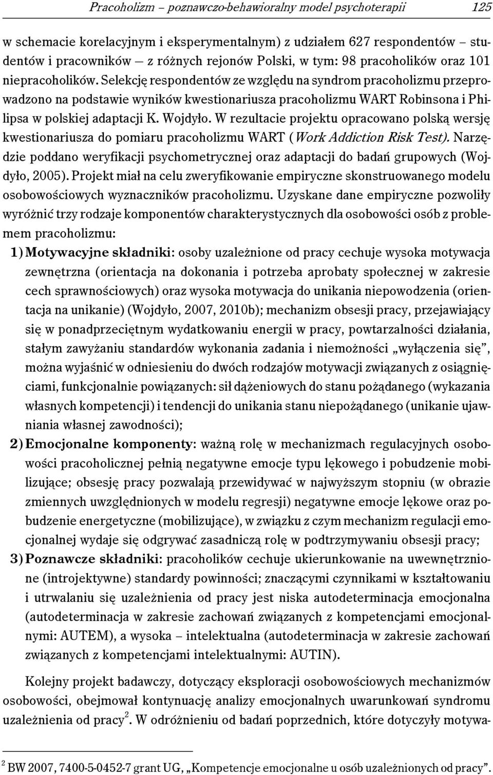 Selekcję respondentów ze względu na syndrom pracoholizmu przeprowadzono na podstawie wyników kwestionariusza pracoholizmu WART Robinsona i Philipsa w polskiej adaptacji K. Wojdyło.