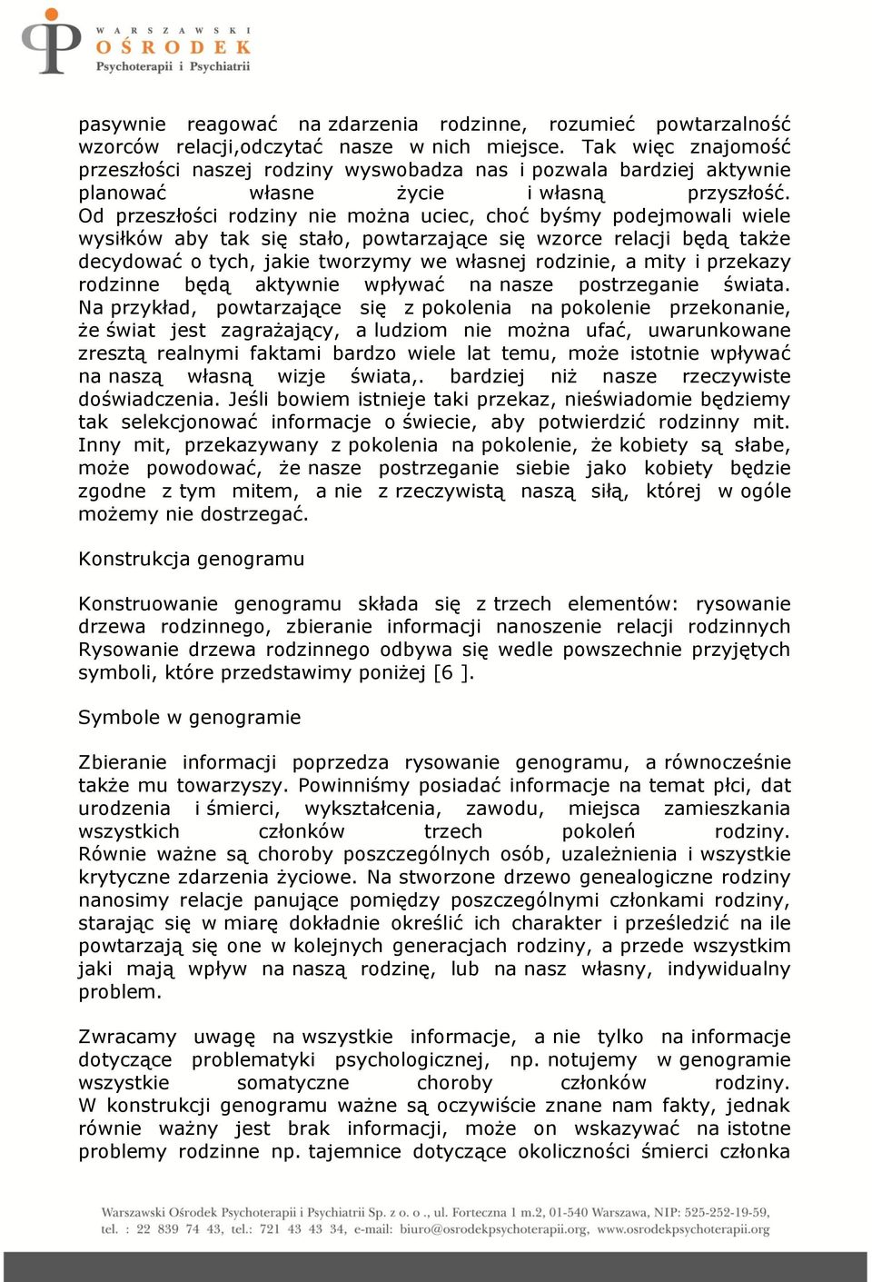 Od przeszłości rodziny nie można uciec, choć byśmy podejmowali wiele wysiłków aby tak się stało, powtarzające się wzorce relacji będą także decydować o tych, jakie tworzymy we własnej rodzinie, a