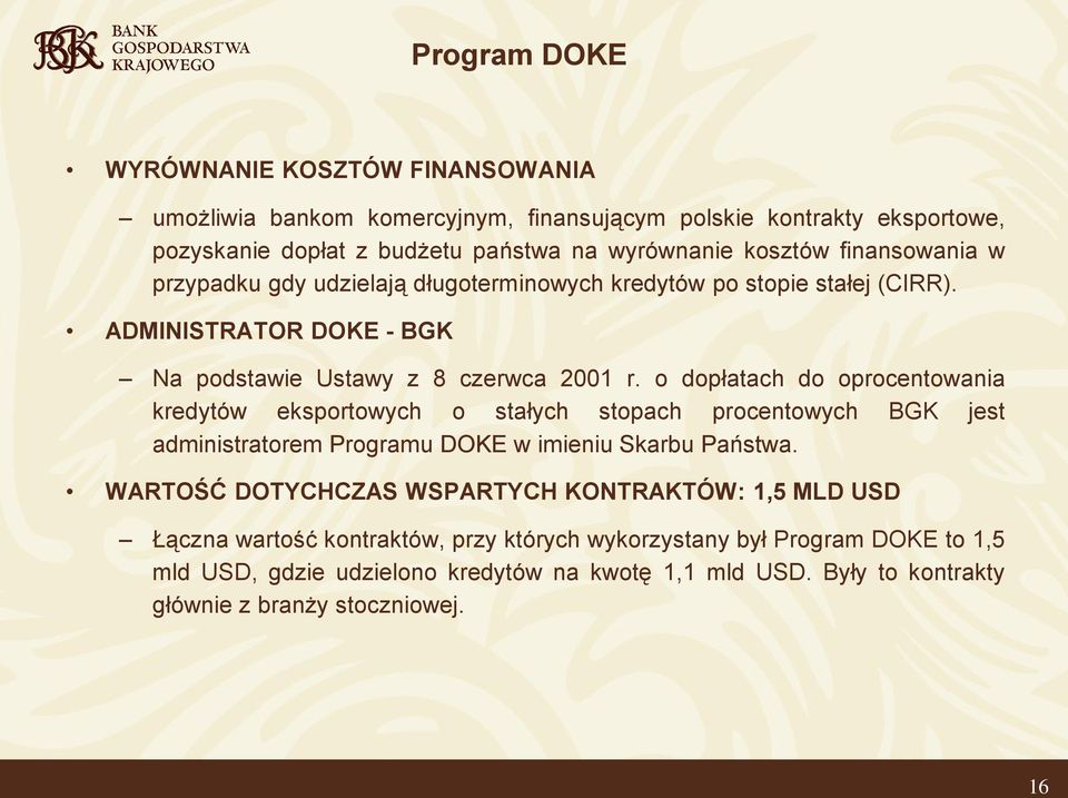 o dopłatach do oprocentowania kredytów eksportowych o stałych stopach procentowych BGK jest administratorem Programu DOKE w imieniu Skarbu Państwa.