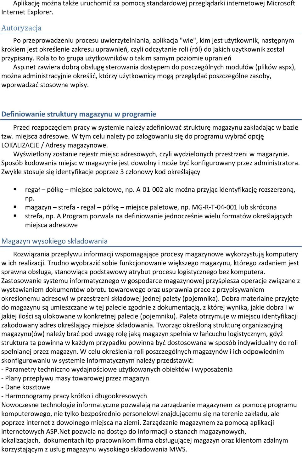 został przypisany. Rola to to grupa użytkowników o takim samym poziomie upranień Asp.