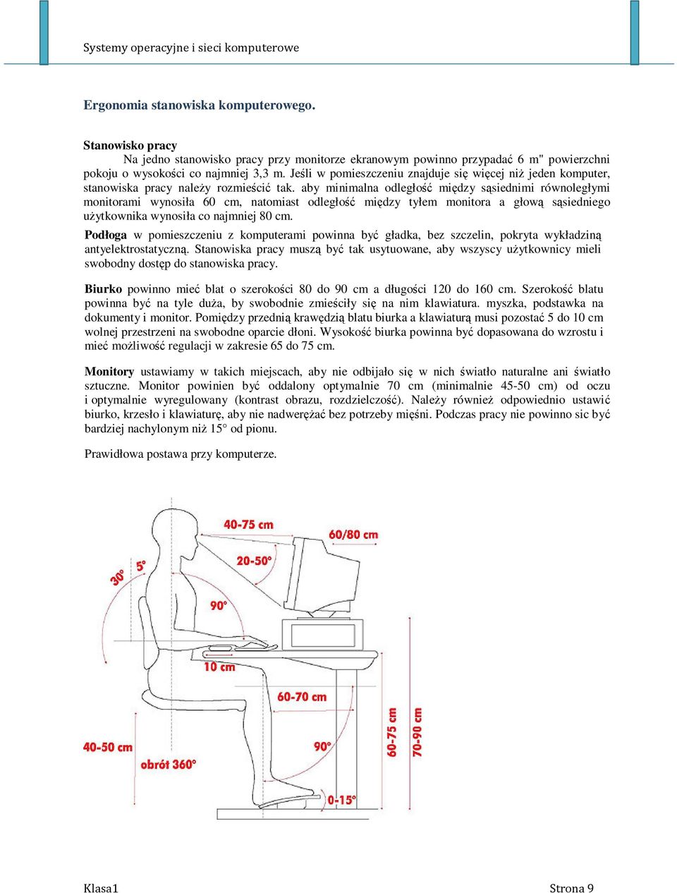 aby minimalna odległość między sąsiednimi równoległymi monitorami wynosiła 60 cm, natomiast odległość między tyłem monitora a głową sąsiedniego użytkownika wynosiła co najmniej 80 cm.