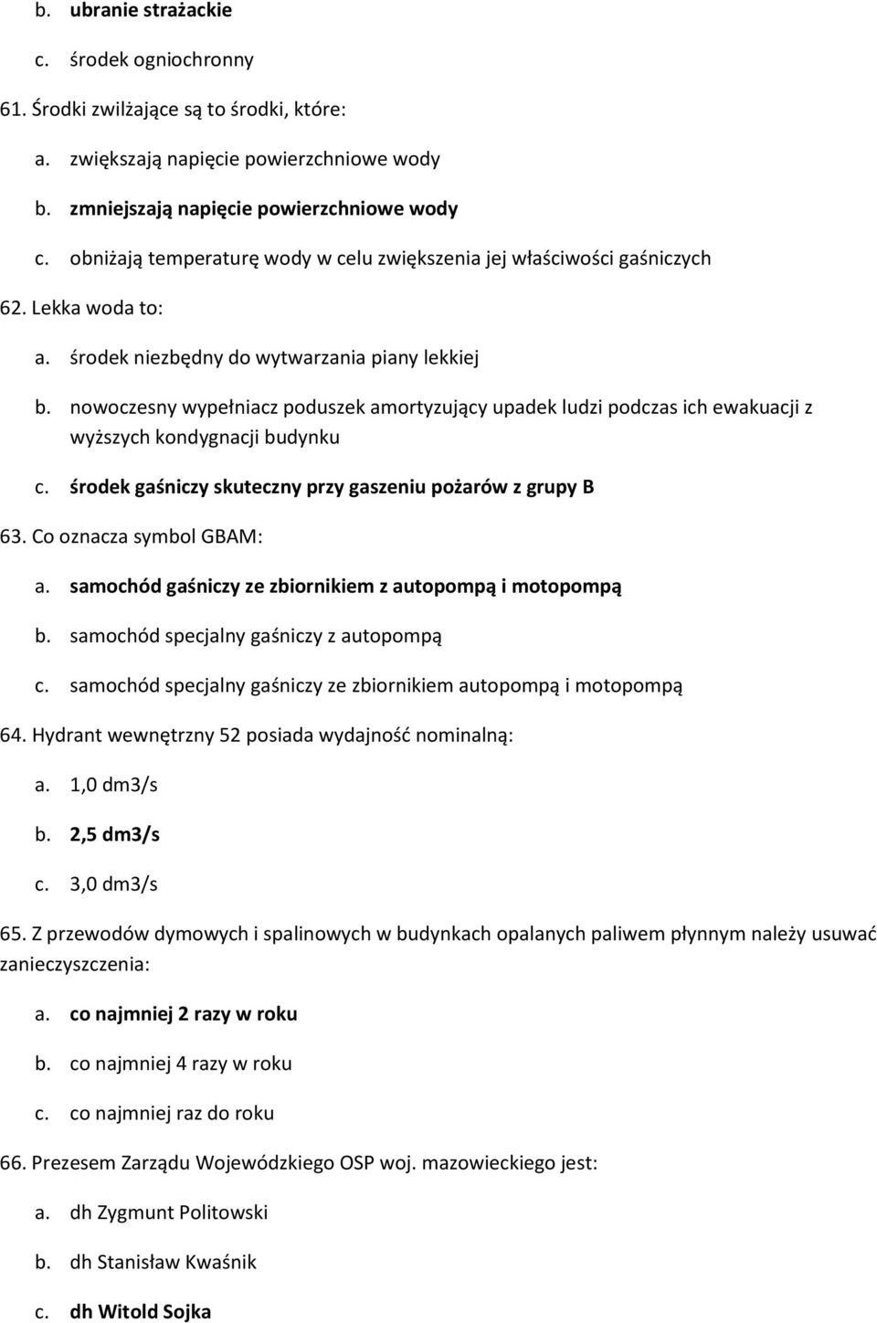 nowoczesny wypełniacz poduszek amortyzujący upadek ludzi podczas ich ewakuacji z wyższych kondygnacji budynku c. środek gaśniczy skuteczny przy gaszeniu pożarów z grupy B 63.