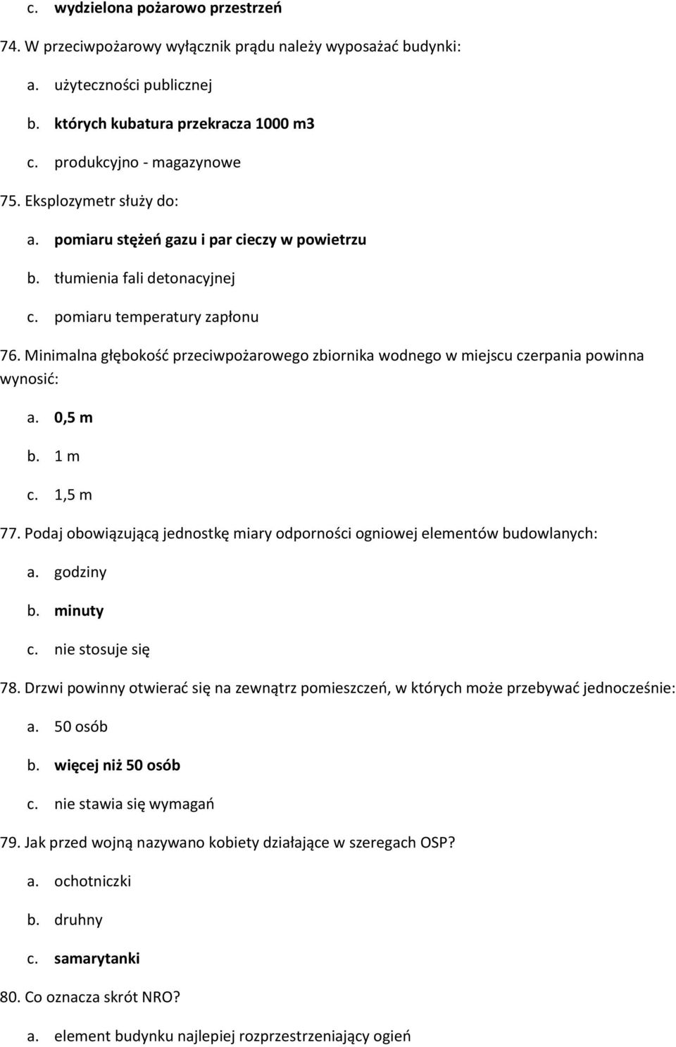 Minimalna głębokość przeciwpożarowego zbiornika wodnego w miejscu czerpania powinna wynosić: a. 0,5 m b. 1 m c. 1,5 m 77.