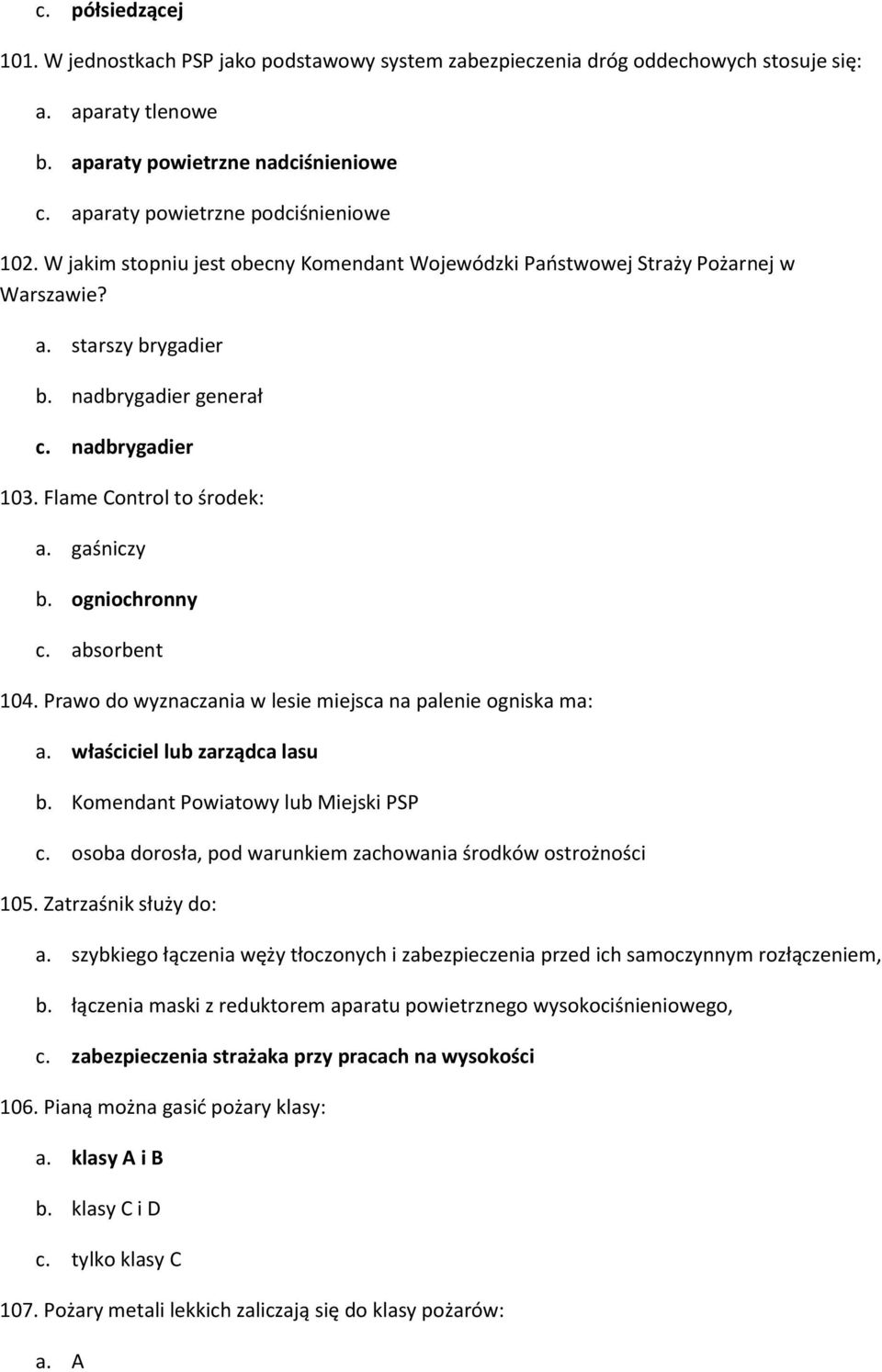 Flame Control to środek: a. gaśniczy b. ogniochronny c. absorbent 104. Prawo do wyznaczania w lesie miejsca na palenie ogniska ma: a. właściciel lub zarządca lasu b.