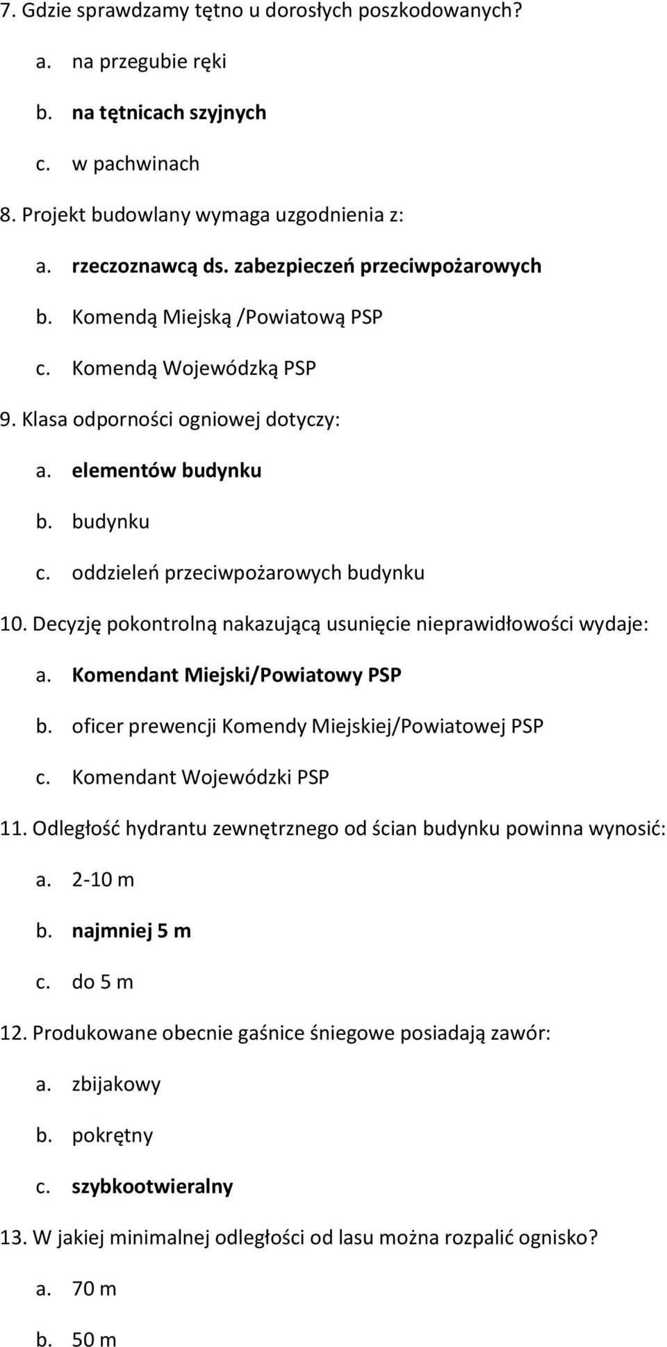 oddzieleń przeciwpożarowych budynku 10. Decyzję pokontrolną nakazującą usunięcie nieprawidłowości wydaje: a. Komendant Miejski/Powiatowy PSP b. oficer prewencji Komendy Miejskiej/Powiatowej PSP c.