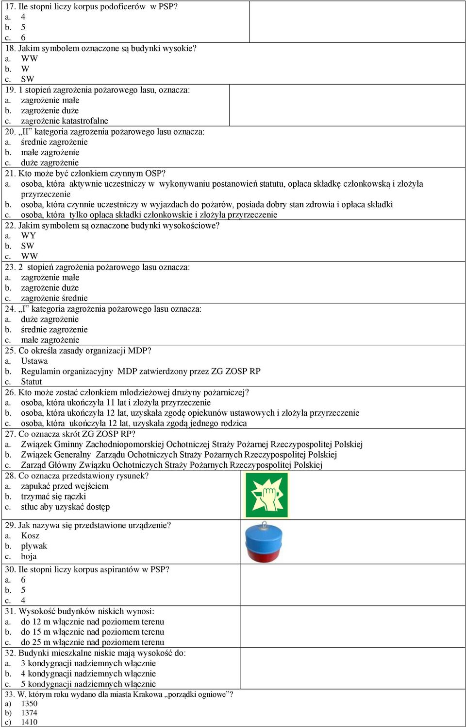 średnie zagrożenie b. małe zagrożenie c. duże zagrożenie 21. Kto może być członkiem czynnym OSP? a.
