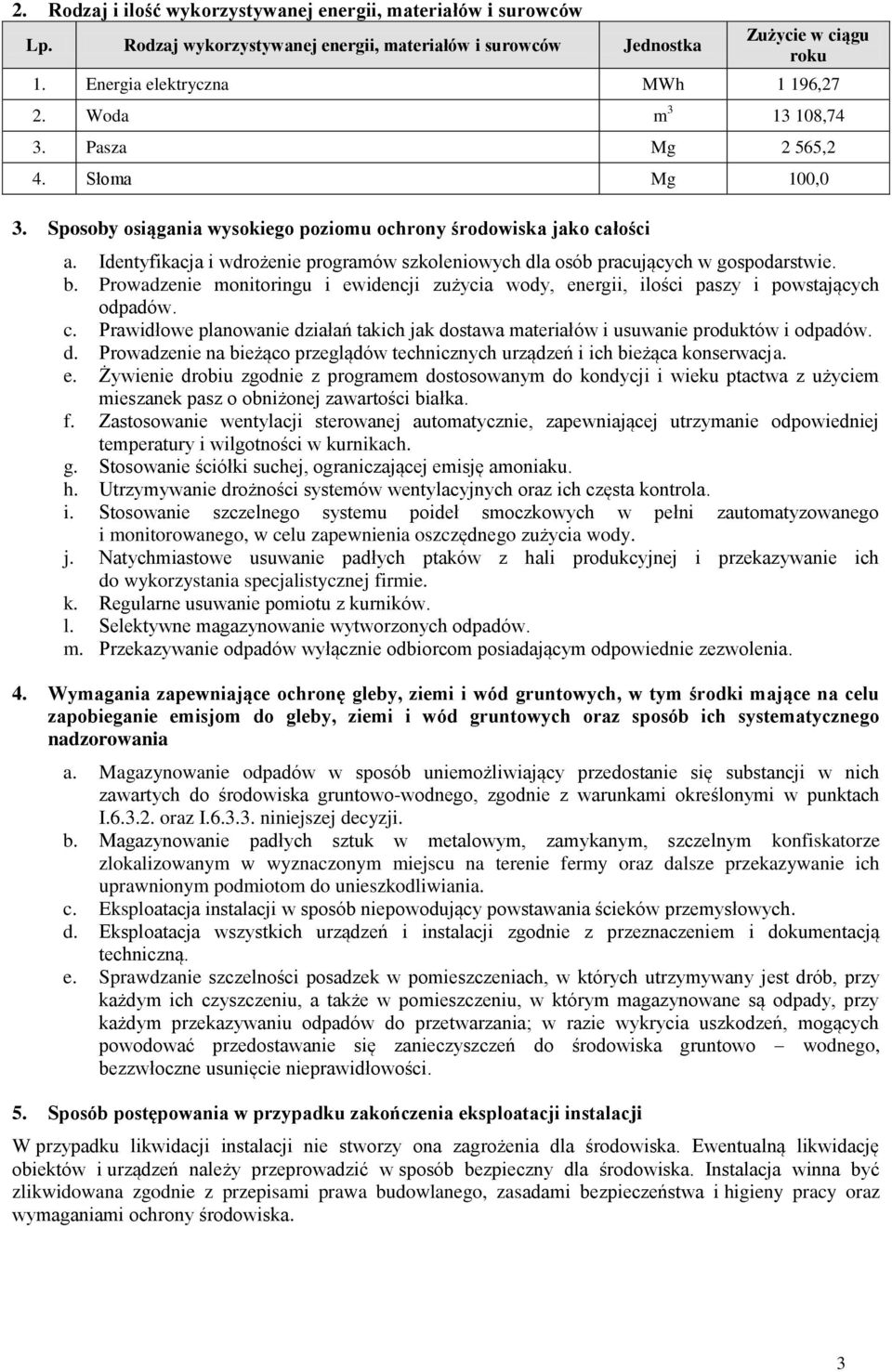 Identyfikacja i wdrożenie programów szkoleniowych dla osób pracujących w gospodarstwie. b. Prowadzenie monitoringu i ewidencji zużycia wody, energii, ilości paszy i powstających odpadów. c.