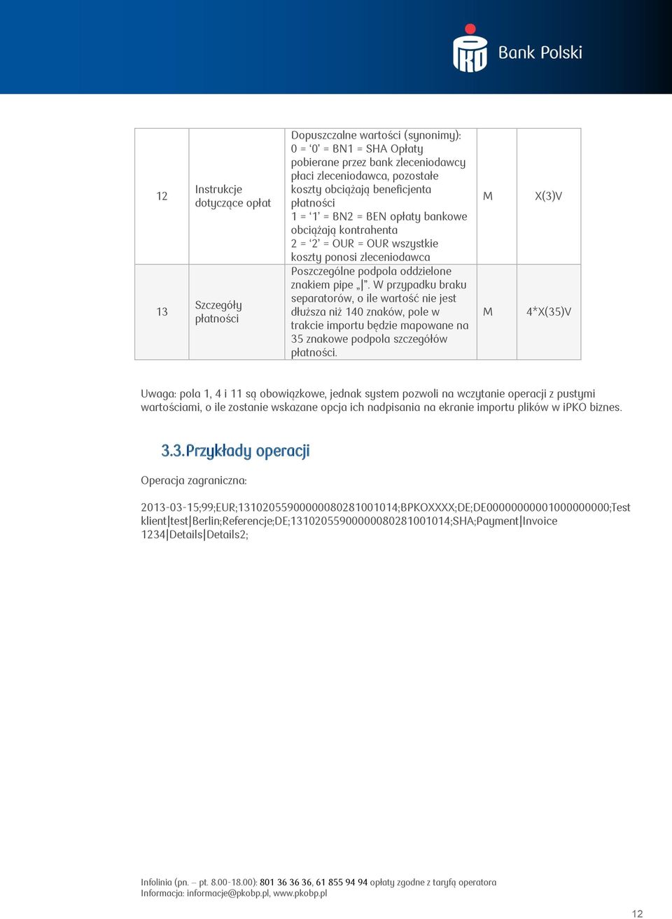. W przypadku braku separatorów, o ile wartość nie jest dłuższa niż 140 znaków, pole w trakcie importu będzie mapowane na 35 znakowe podpola szczegółów płatności.