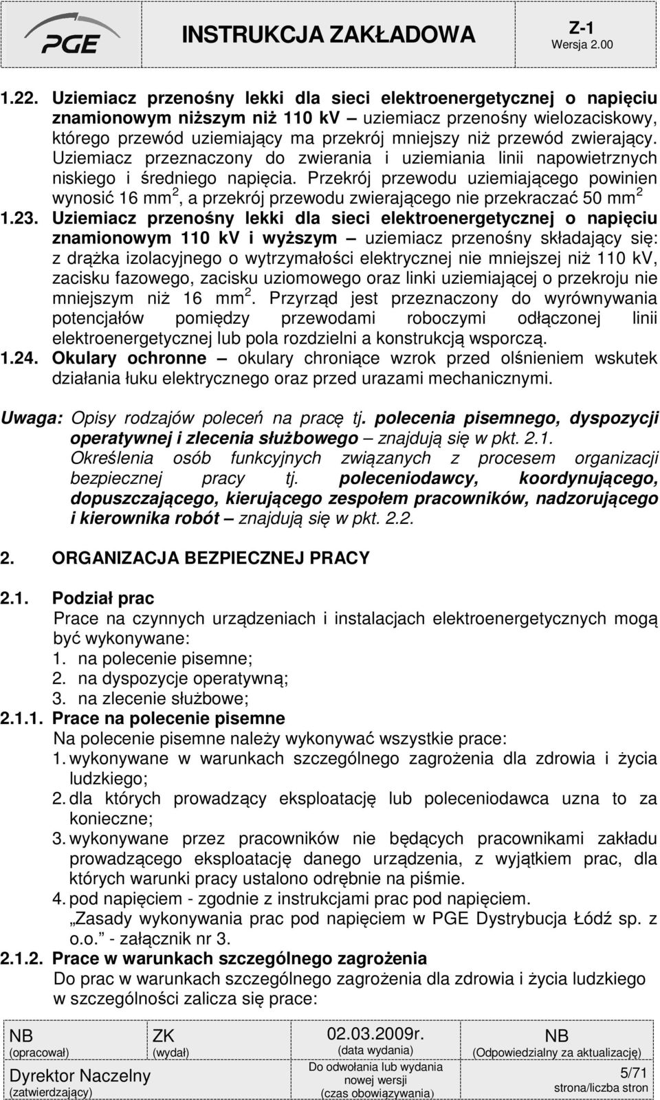 Przekrój przewodu uziemiającego powinien wynosić 16 mm 2, a przekrój przewodu zwierającego nie przekraczać 50 mm 2 1.23.