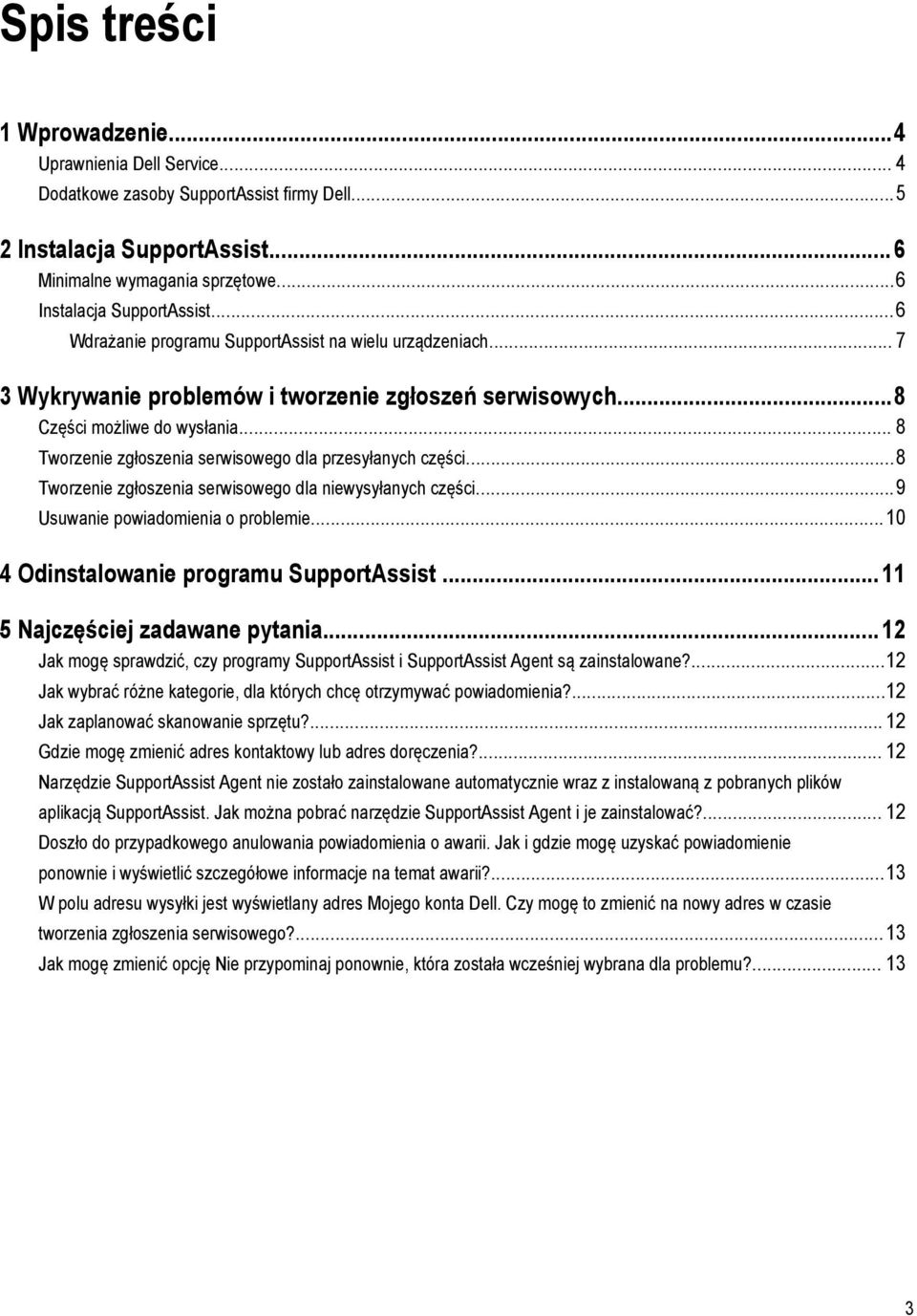 .. 8 Tworzenie zgłoszenia serwisowego dla przesyłanych części...8 Tworzenie zgłoszenia serwisowego dla niewysyłanych części...9 Usuwanie powiadomienia o problemie.