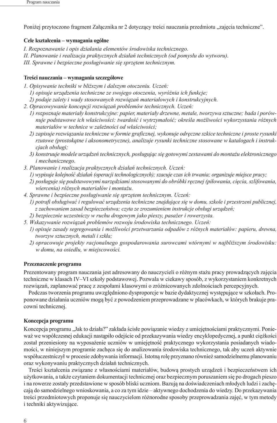 Sprawne i bezpieczne posługiwanie się sprzętem technicznym. Treści nauczania wymagania szczegółowe 1. Opisywanie techniki w bliższym i dalszym otoczeniu.