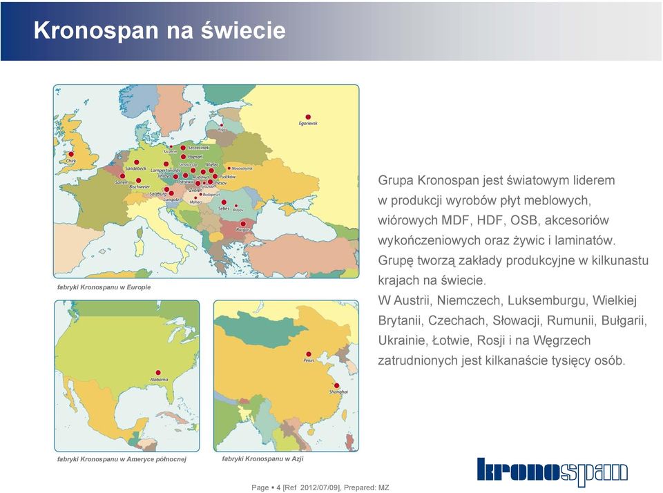 W Austrii, Niemczech, Luksemburgu, Wielkiej Brytanii, Czechach, Słowacji, Rumunii, Bułgarii, Ukrainie, Łotwie, Rosji i na Węgrzech