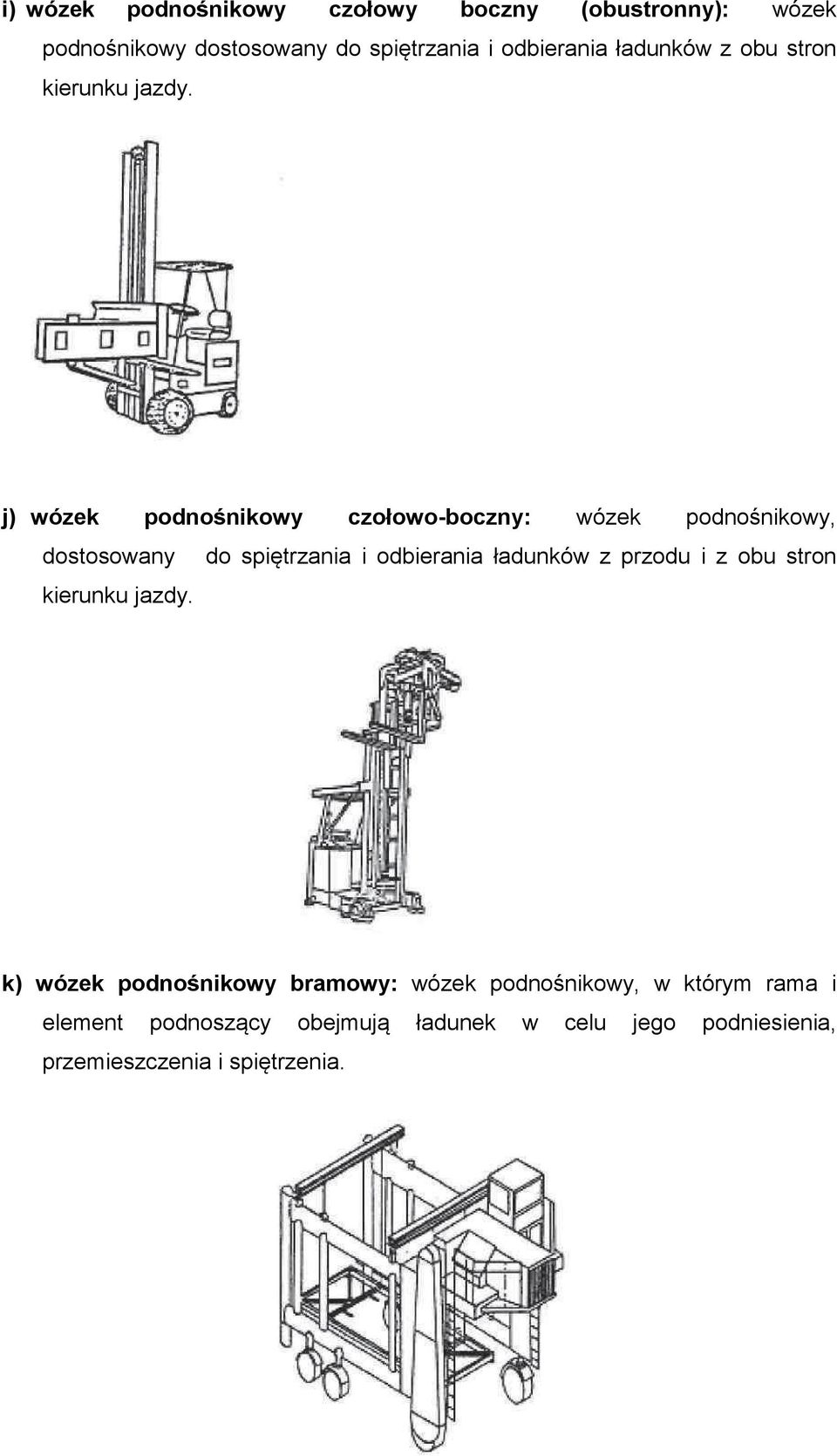 j) wózek podnonikowy czołowo-boczny: wózek podnonikowy, dostosowany do spitrzania i odbierania ładunków z