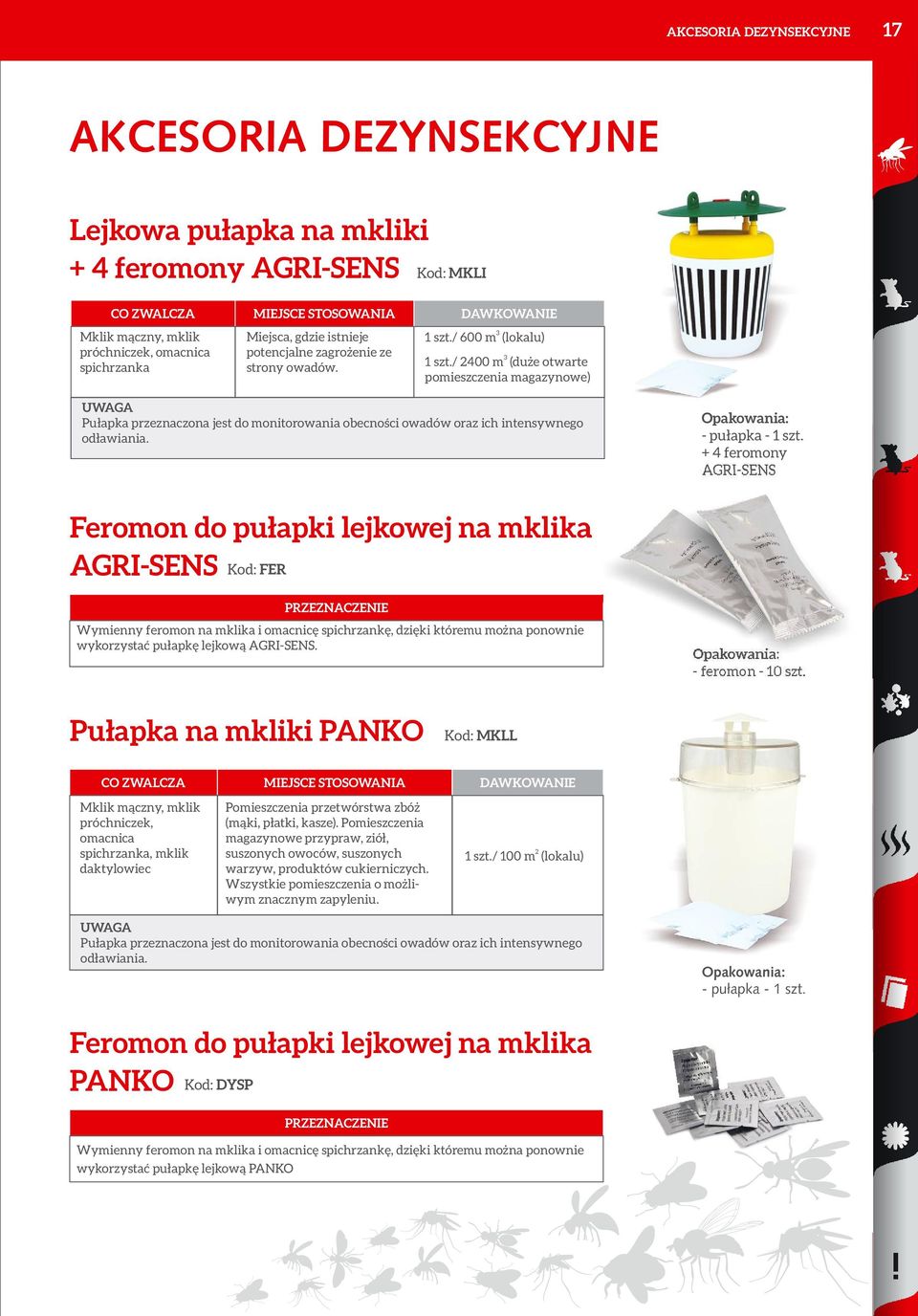 / 400 m (duże otwarte pomieszczenia magazynowe) UWAGA Pułapka przeznaczona jest do monitorowania obecności owadów oraz ich intensywnego odławiania. - pułapka - 1 szt.
