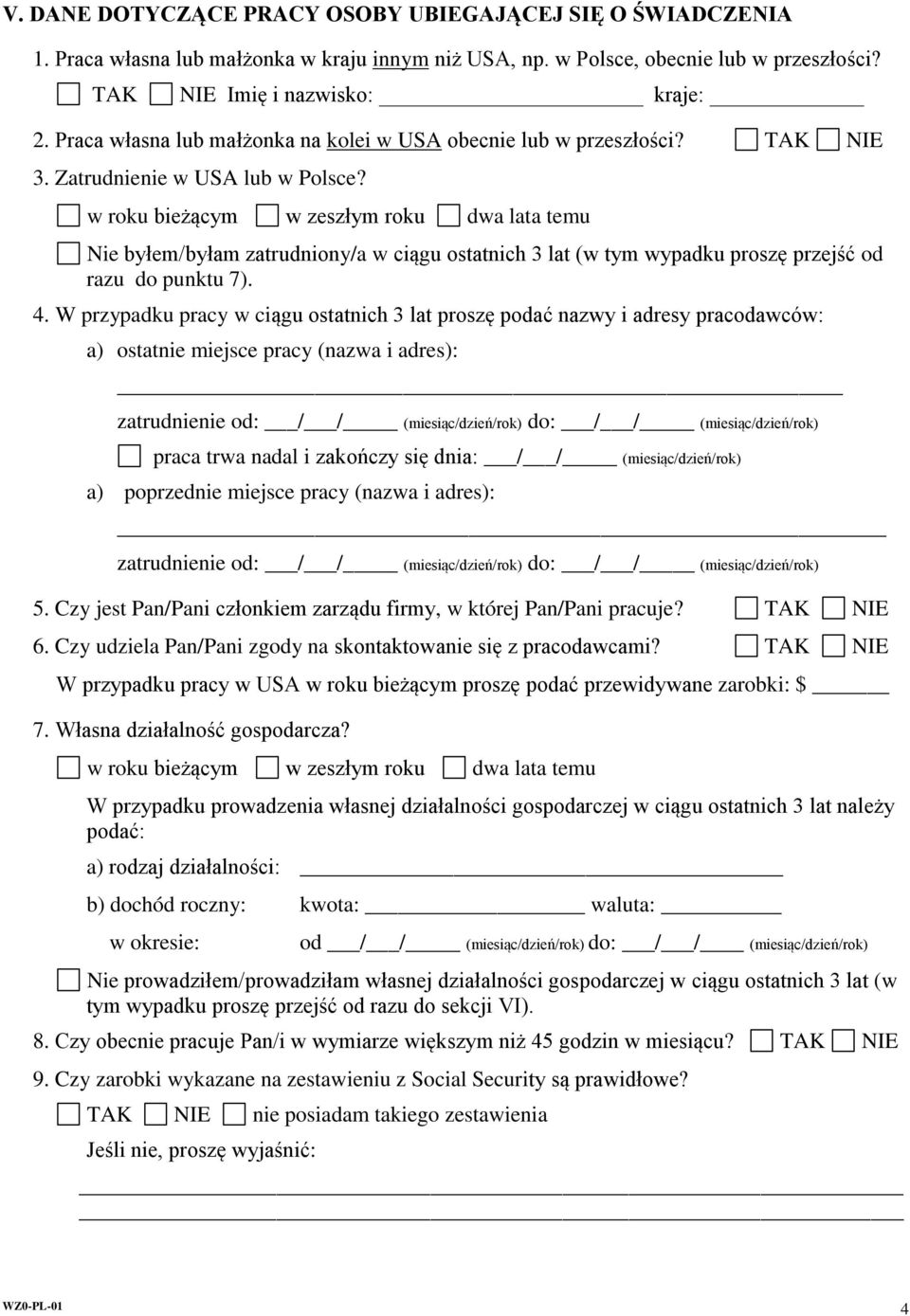 w roku bieżącym w zeszłym roku dwa lata temu Nie byłem/byłam zatrudniony/a w ciągu ostatnich 3 lat (w tym wypadku proszę przejść od razu do punktu 7). 4.
