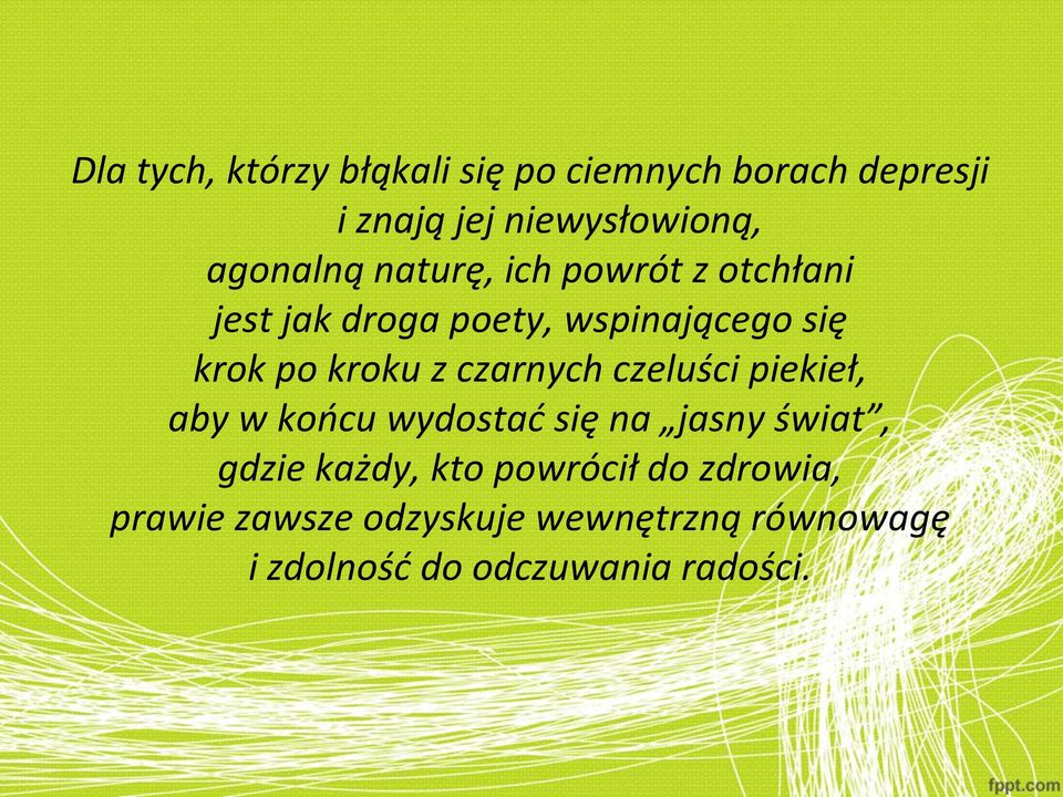 kroku z czarnych czeluści piekieł, aby w końcu wydostać się na jasny świat, gdzie każdy,