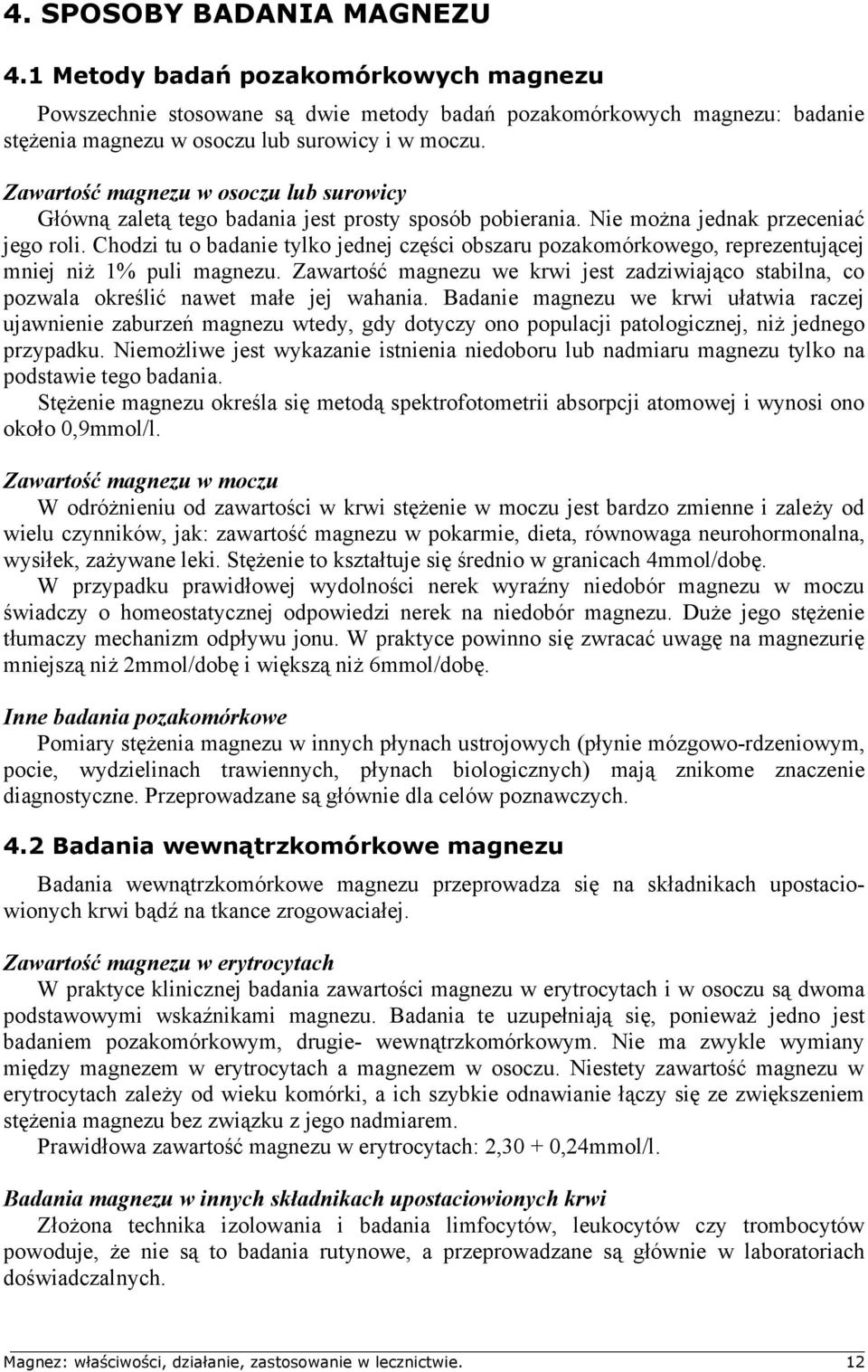 Chodzi tu o badanie tylko jednej części obszaru pozakomórkowego, reprezentującej mniej niż 1% puli magnezu.