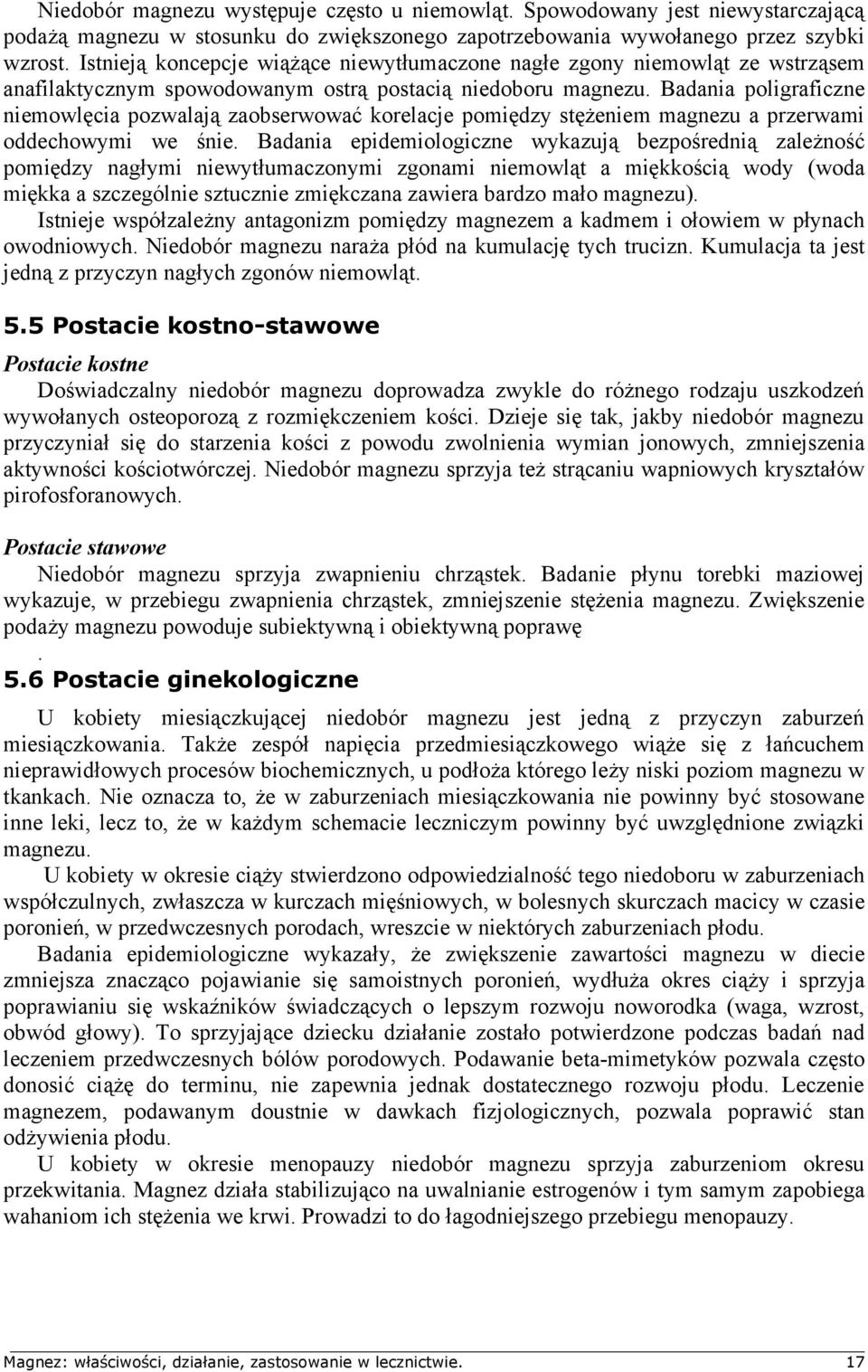 Badania poligraficzne niemowlęcia pozwalają zaobserwować korelacje pomiędzy stężeniem magnezu a przerwami oddechowymi we śnie.