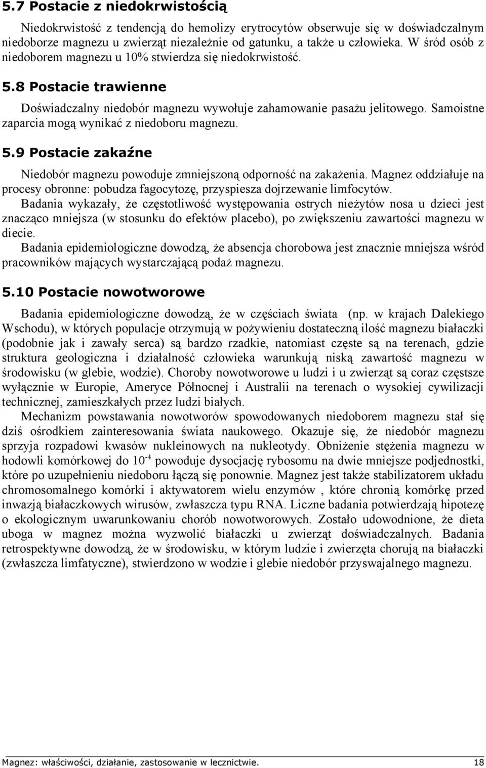 Samoistne zaparcia mogą wynikać z niedoboru magnezu. 5.9 Postacie zakaźne Niedobór magnezu powoduje zmniejszoną odporność na zakażenia.